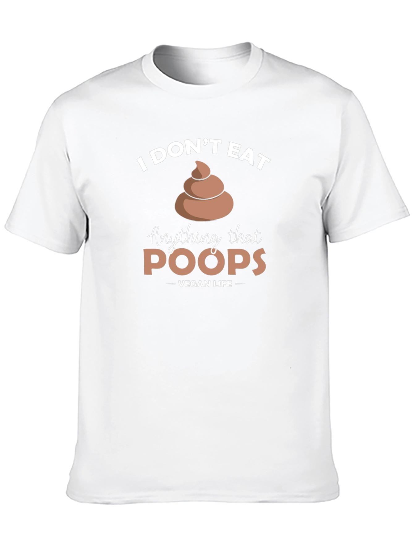 Vegan Life - I Dont Eat Poop T-Shirt