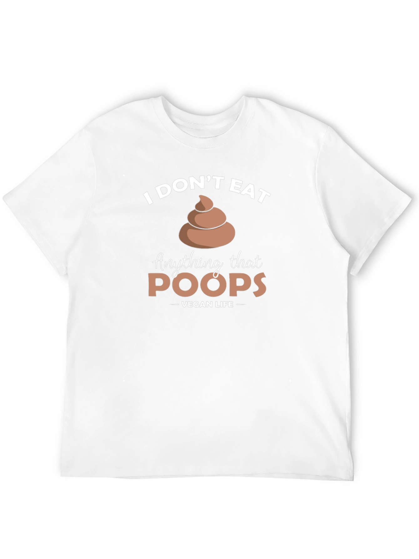 Vegan Life - I Dont Eat Poop T-Shirt