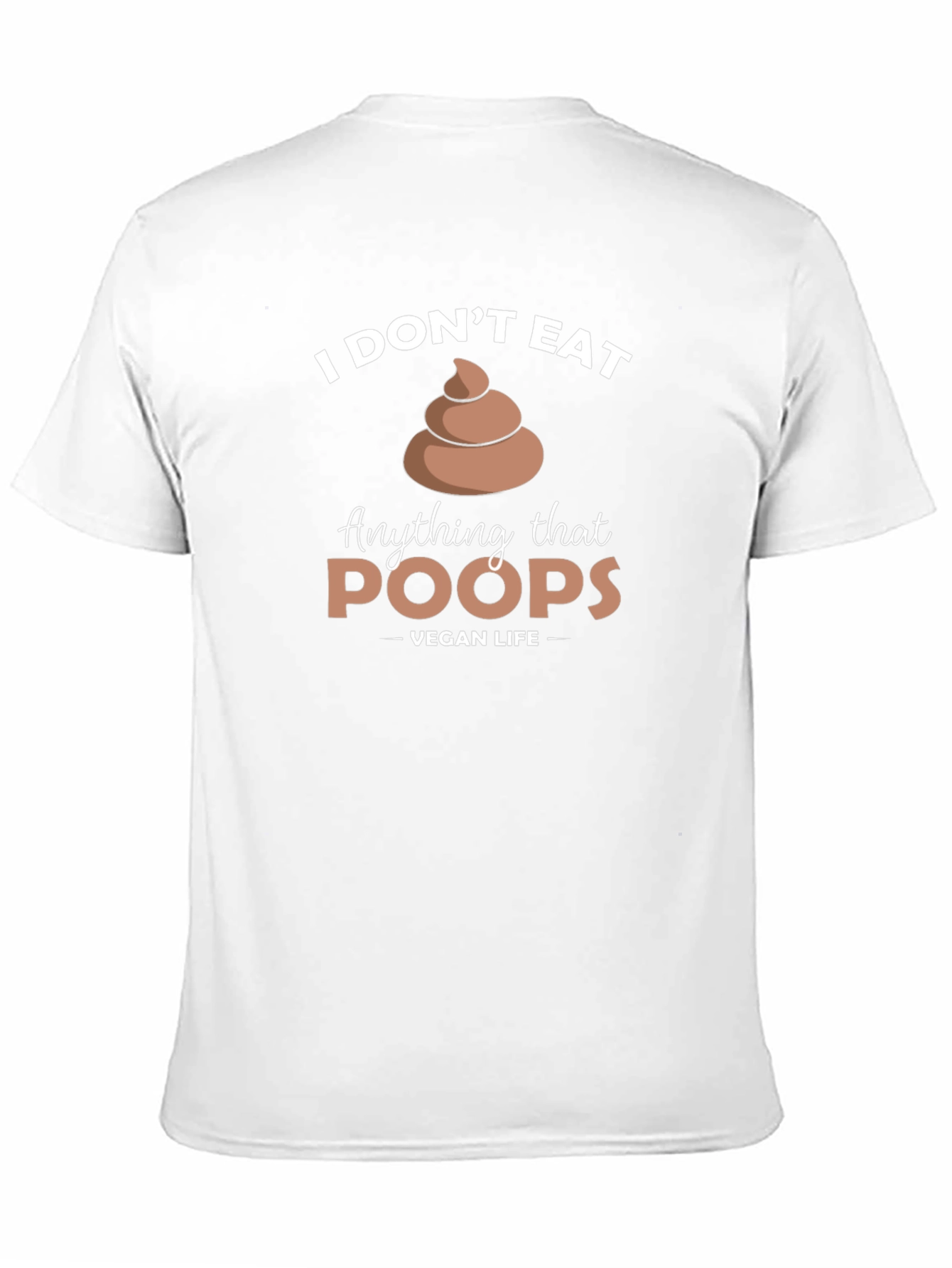 Vegan Life - I Dont Eat Poop T-Shirt