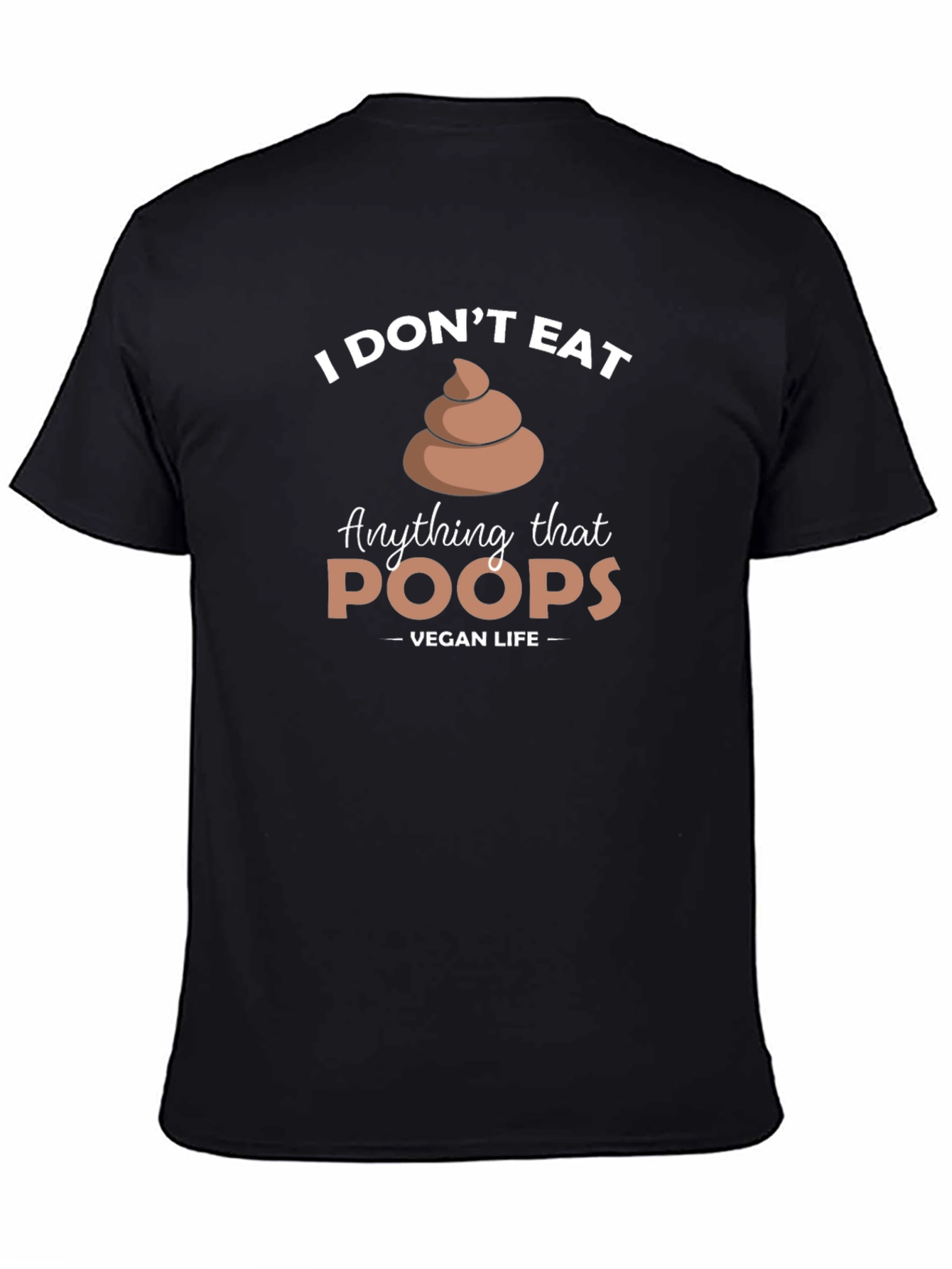 Vegan Life - I Dont Eat Poop T-Shirt