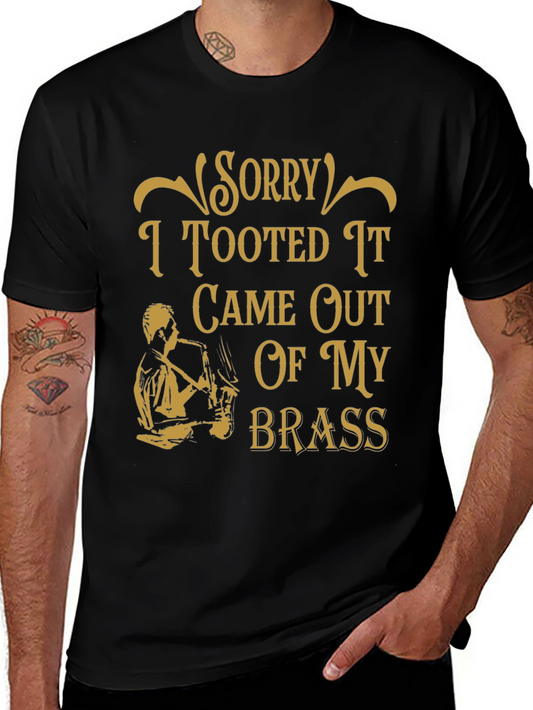 Sorry I Tooted It Came Out Of My Brass T-Shirt