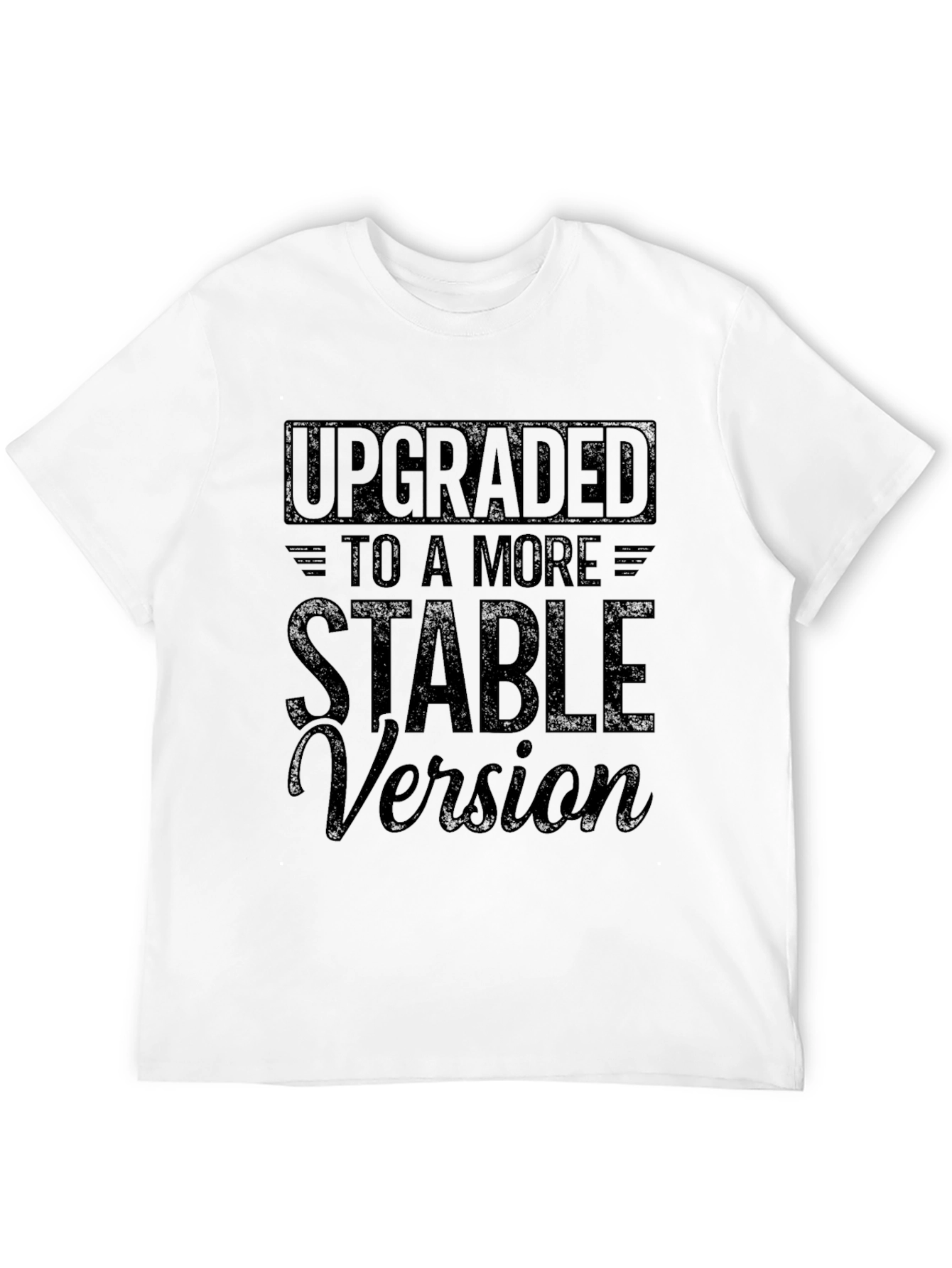 Upgraded to a More Stable Version T-Shirt