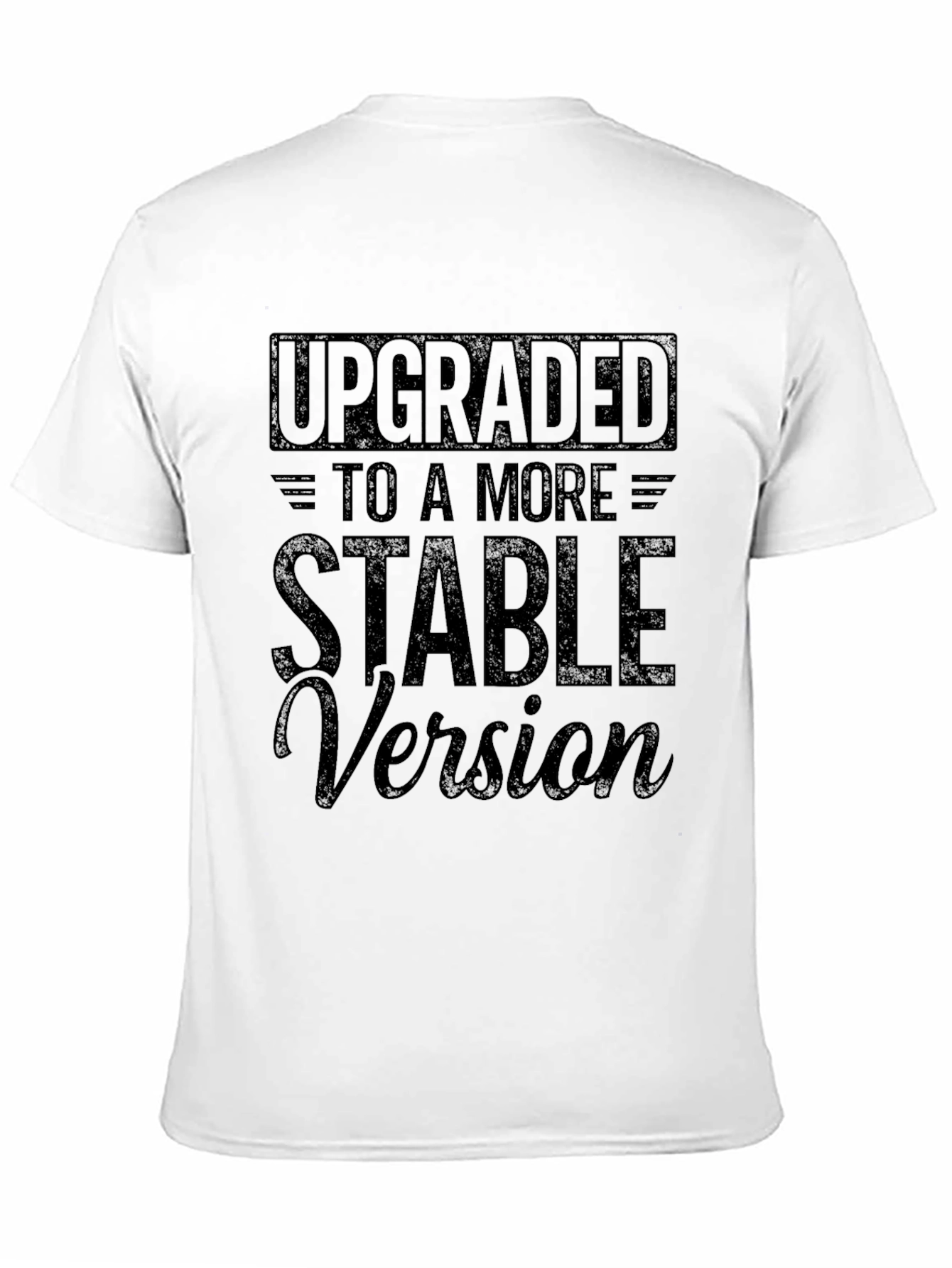 Upgraded to a More Stable Version T-Shirt