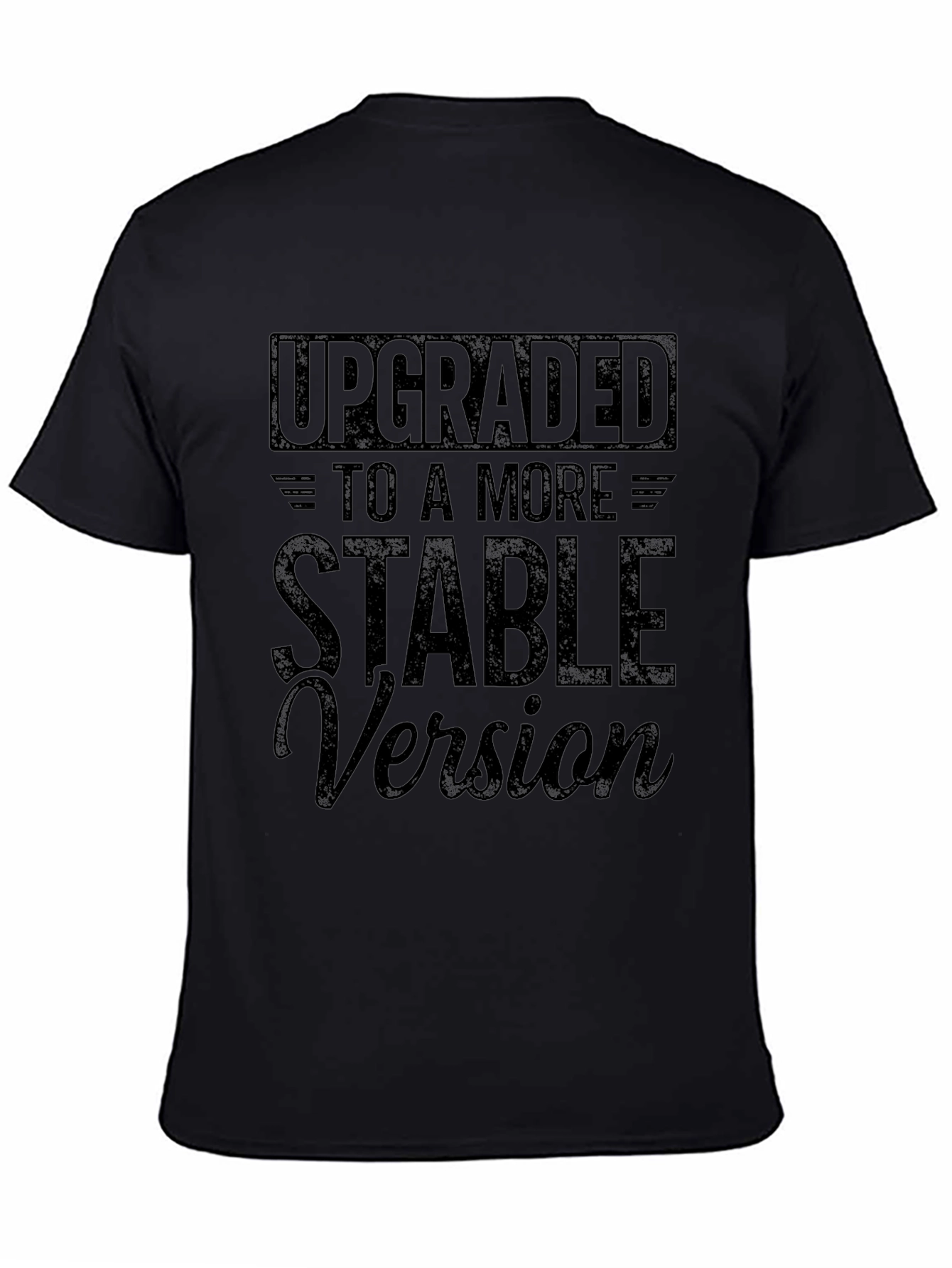 Upgraded to a More Stable Version T-Shirt