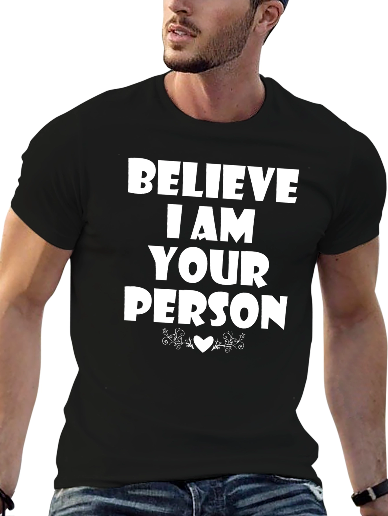 Believe I Am Your Person T-Shirt