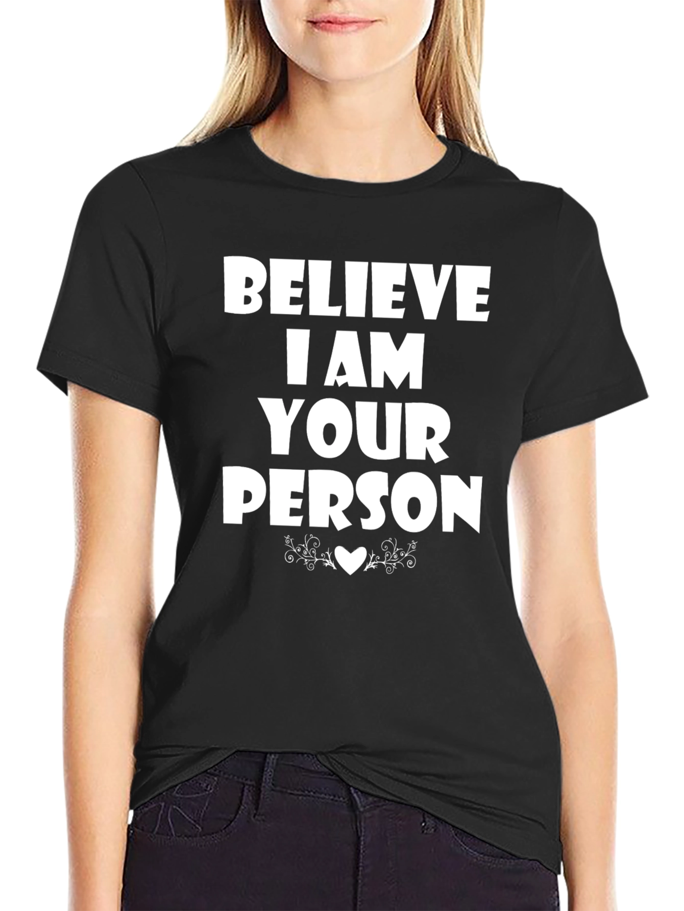 Believe I Am Your Person T-Shirt
