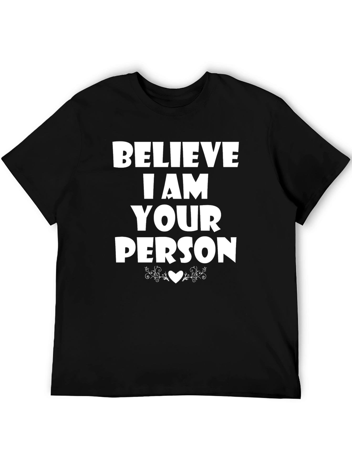 Believe I Am Your Person T-Shirt
