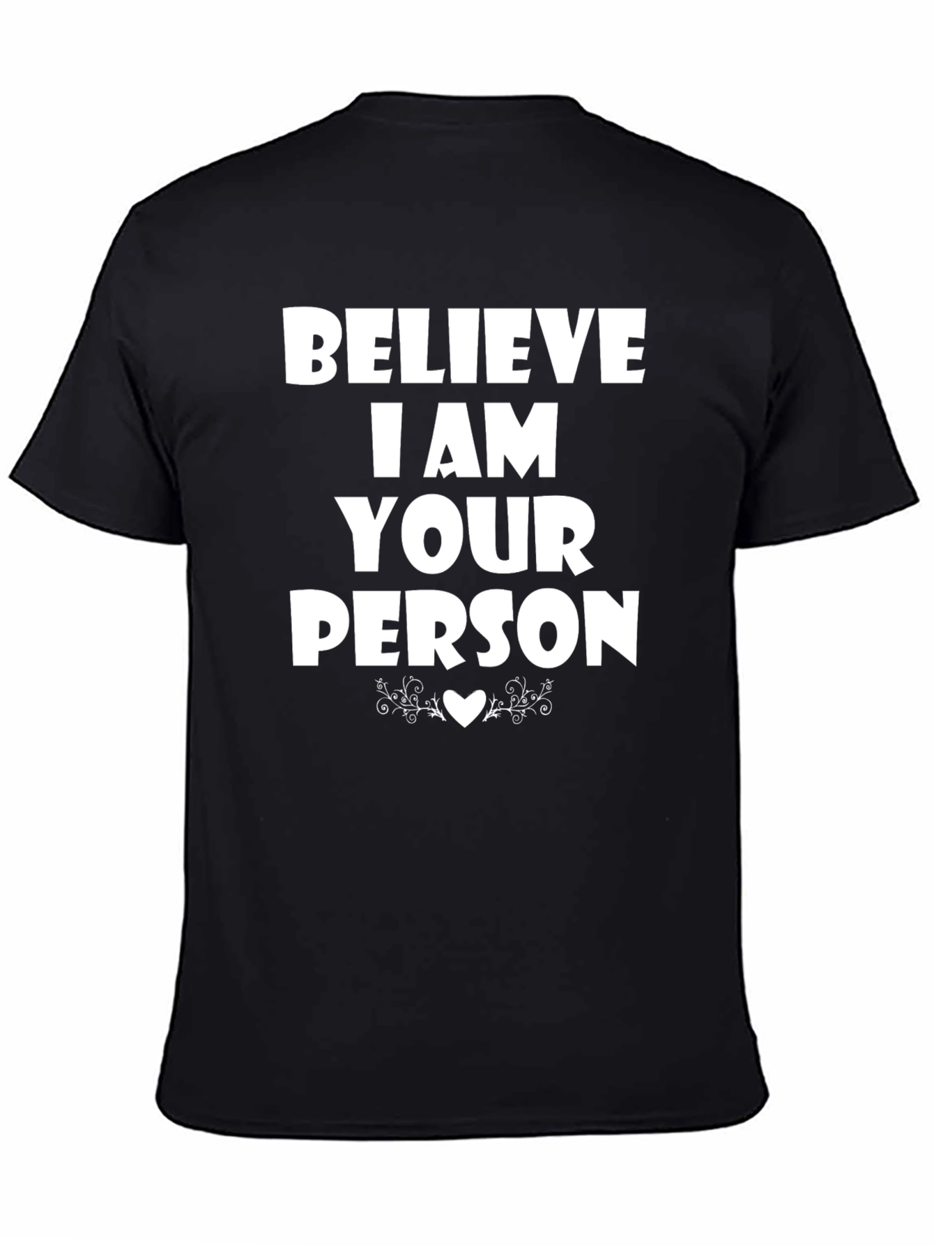 Believe I Am Your Person T-Shirt