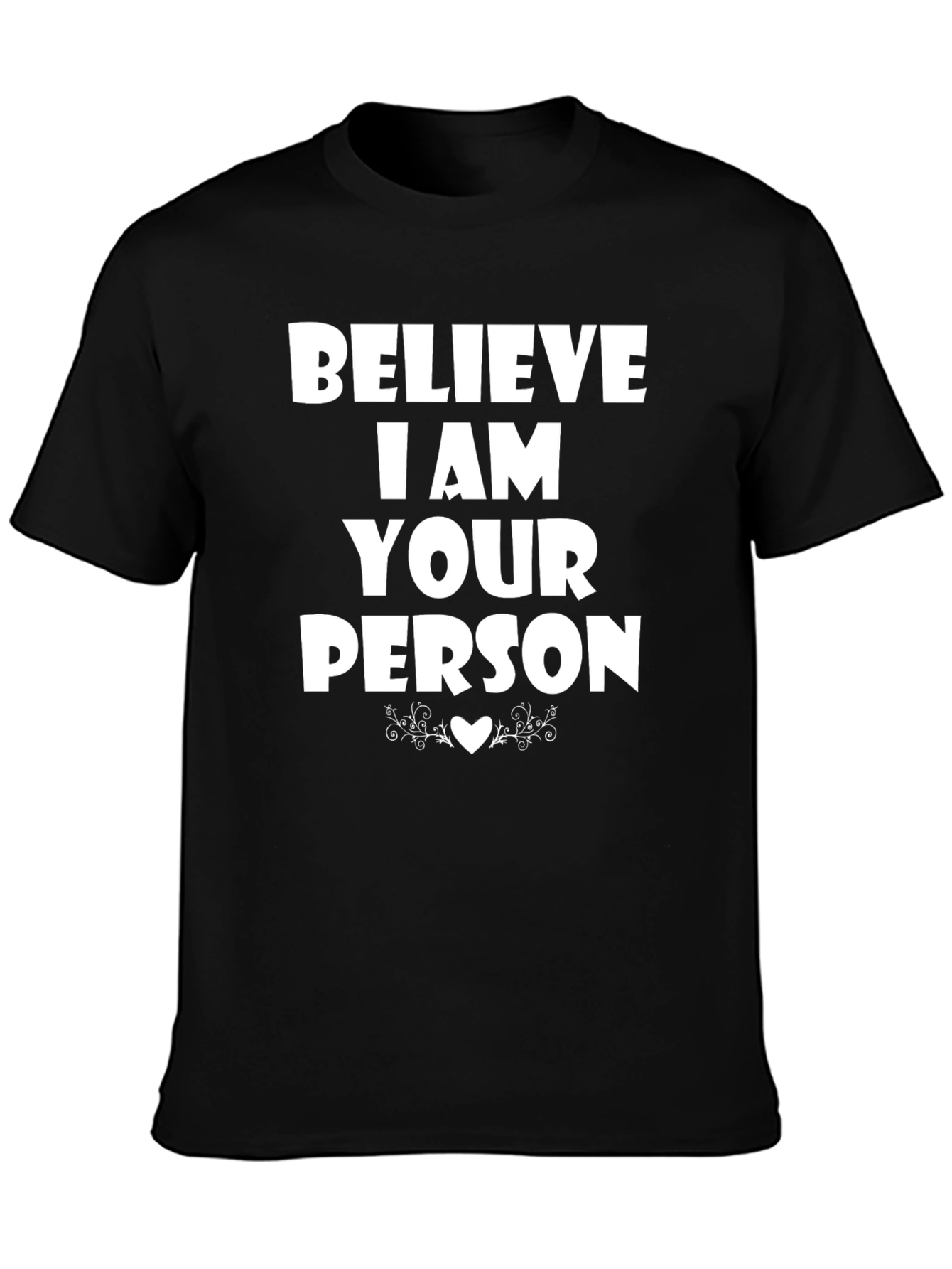 Believe I Am Your Person T-Shirt