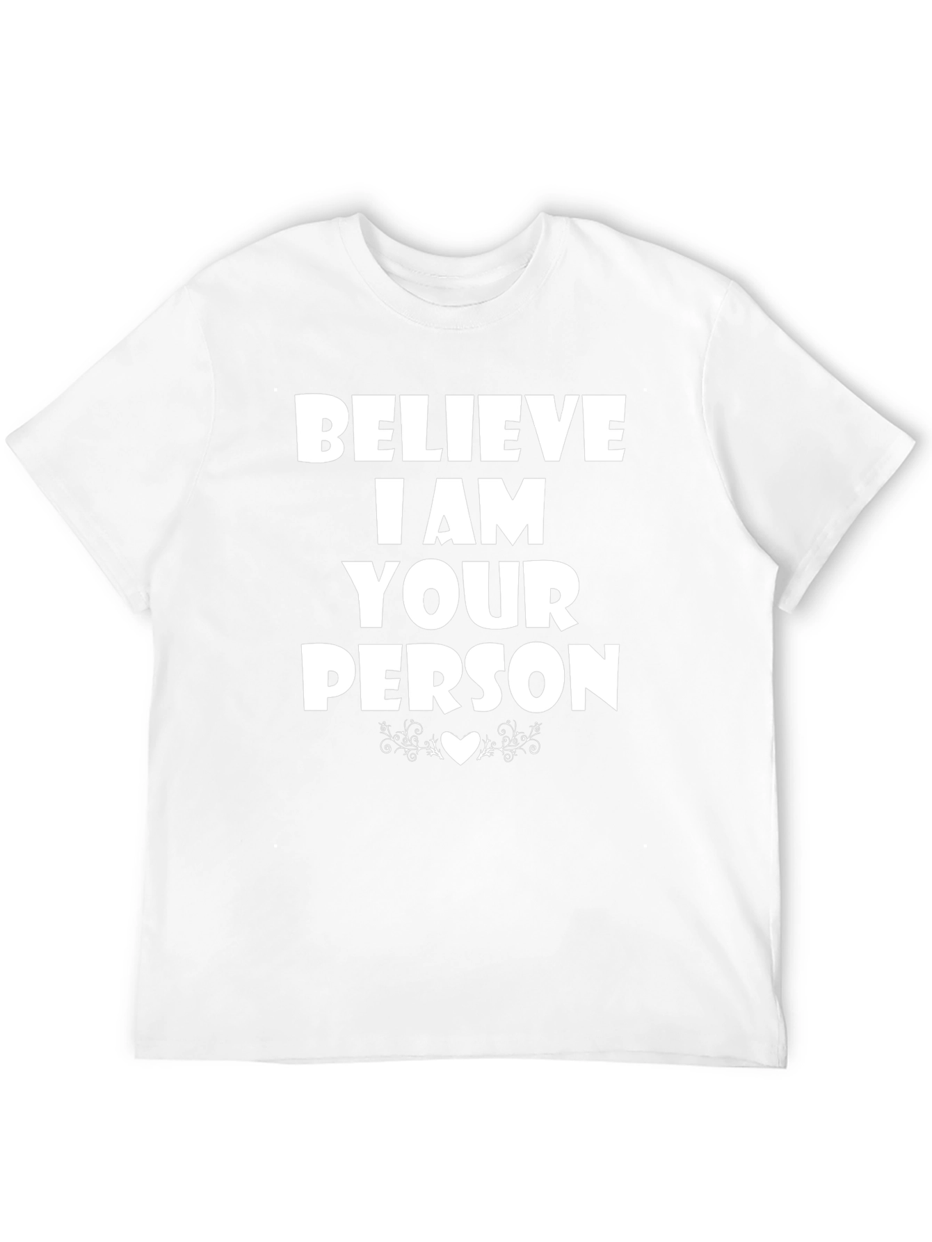 Believe I Am Your Person T-Shirt