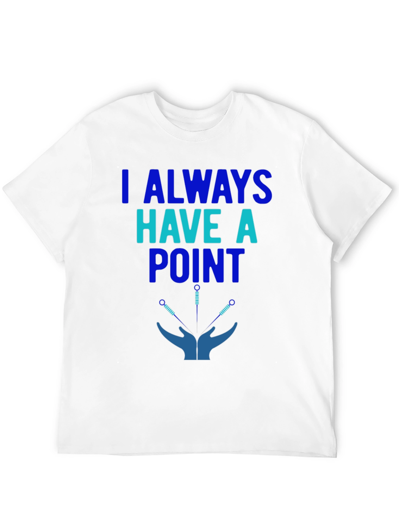 Acupuncture T-Shirt: I Always Have a Point