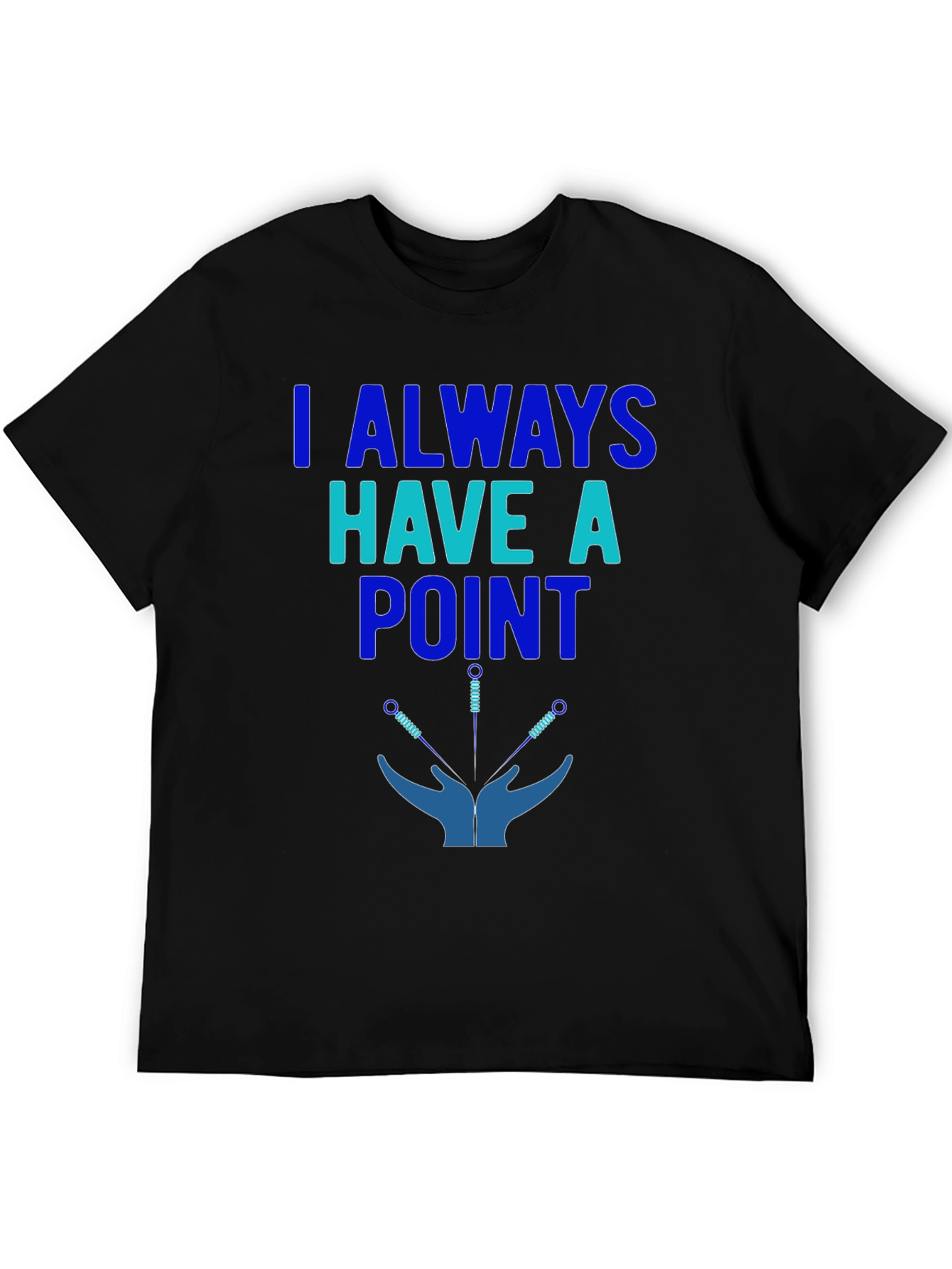 Acupuncture T-Shirt: I Always Have a Point