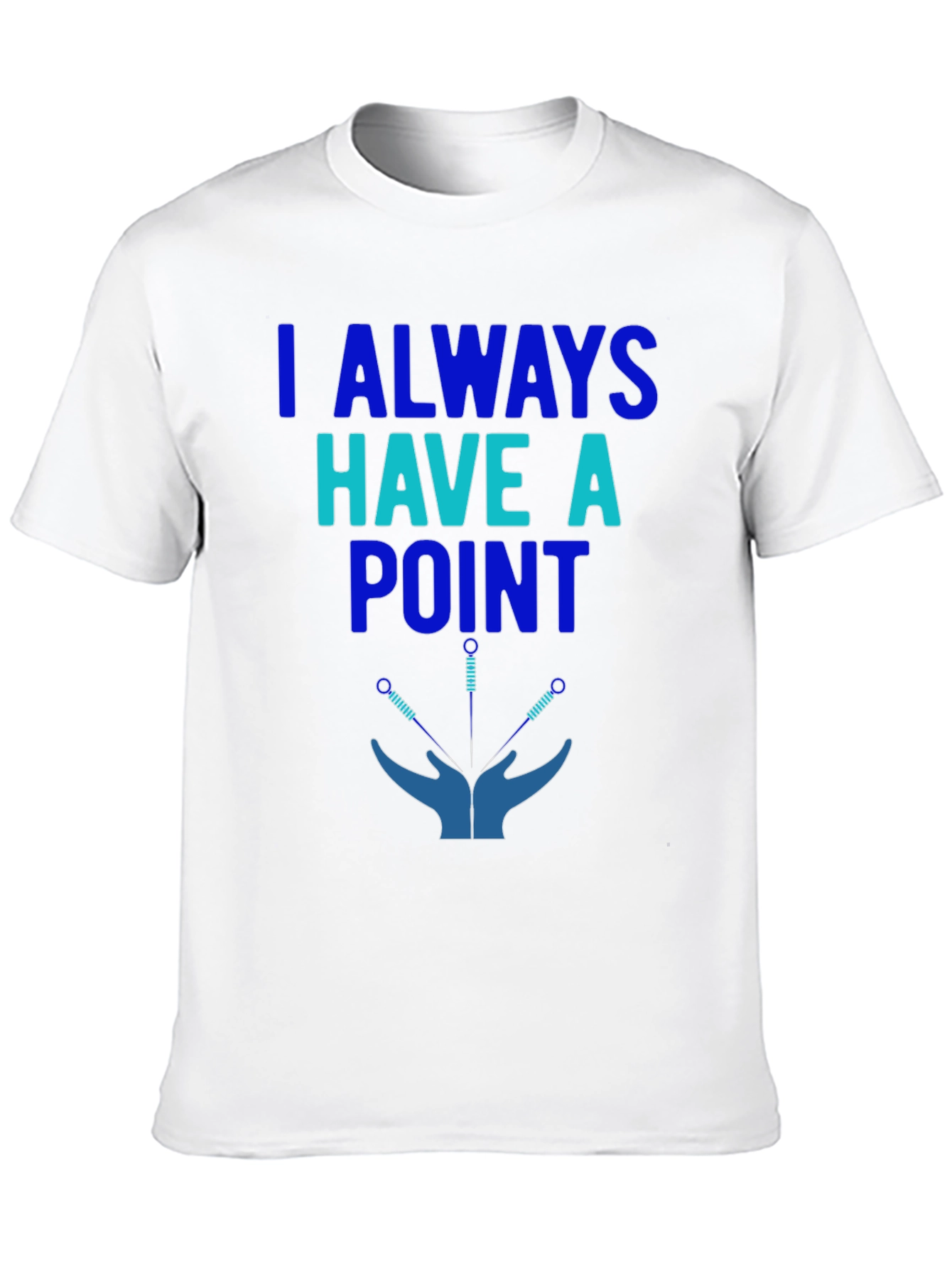 Acupuncture T-Shirt: I Always Have a Point