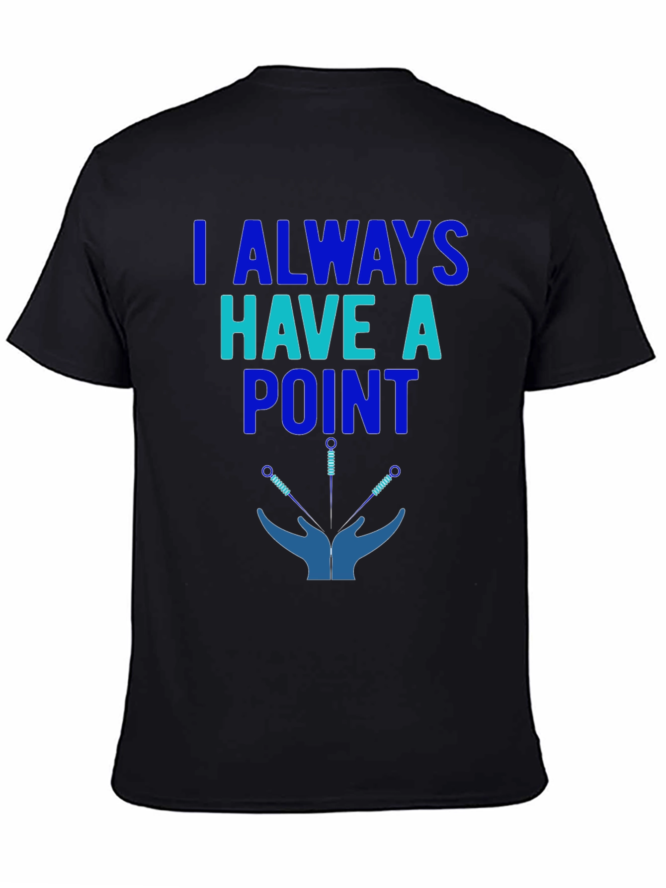 Acupuncture T-Shirt: I Always Have a Point
