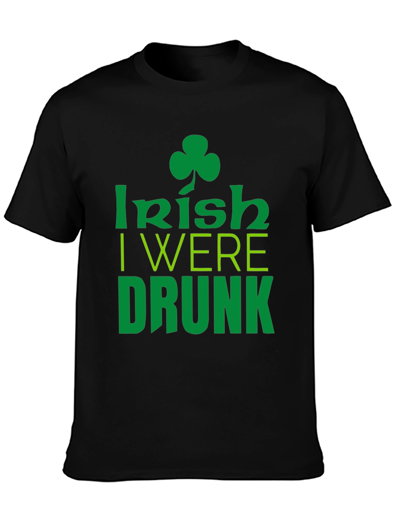 Irish I Were Drunk St. Patricks Day Black T-Shirt
