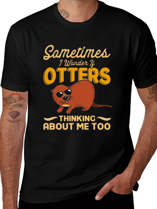 Otter T-Shirt: Sometimes I Wonder If Otters Think About Me Too