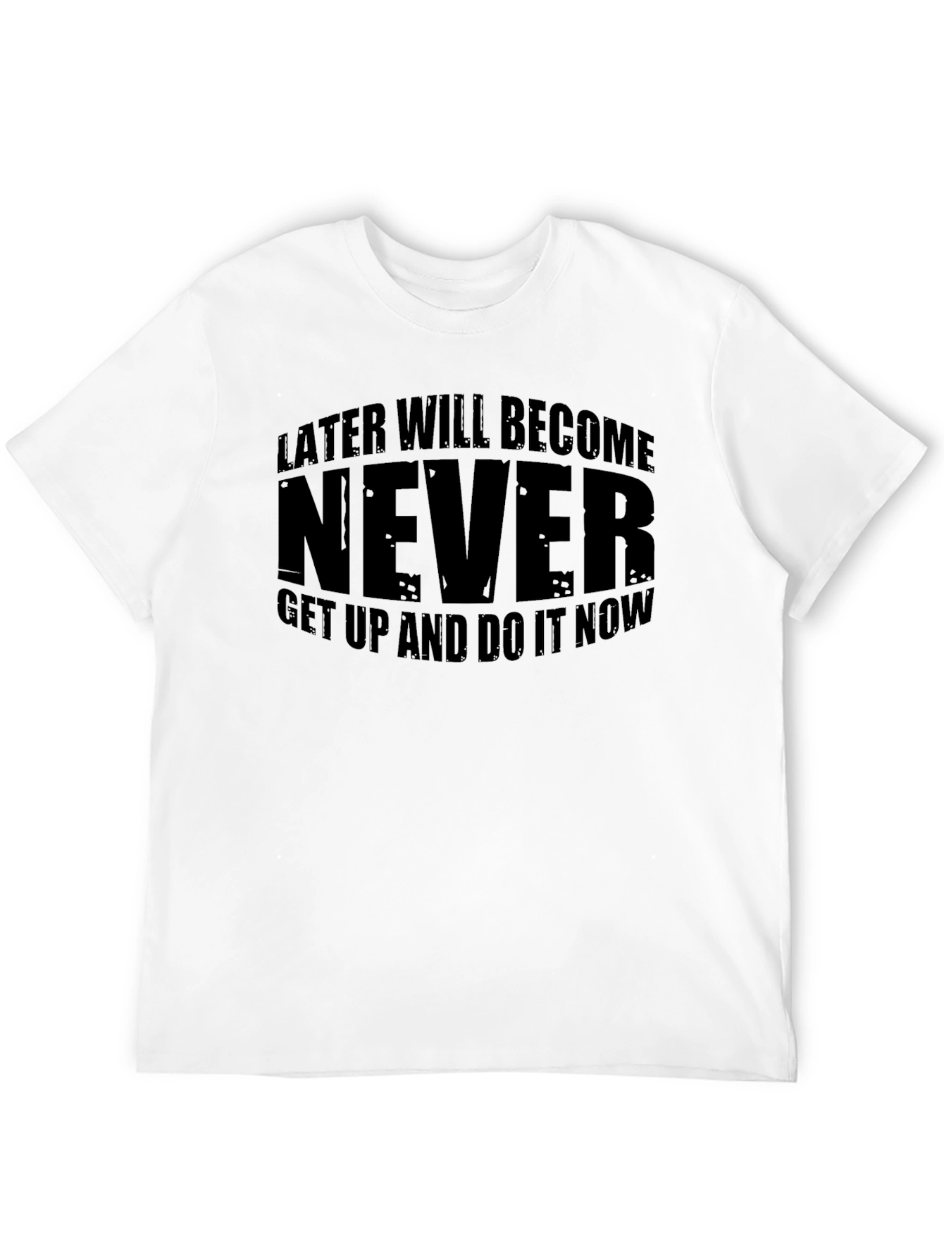 Later Will Become Never Motivational Black T-Shirt