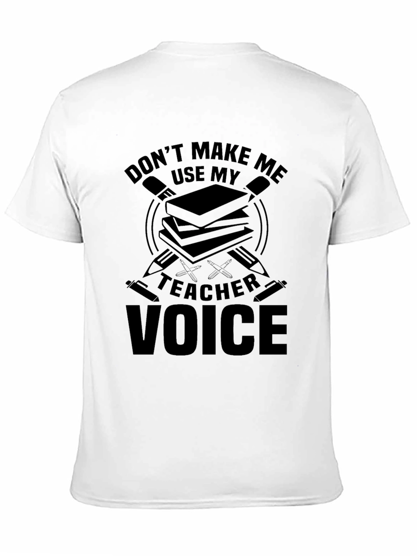 Dont Make Me Use My Teacher Voice T-Shirt