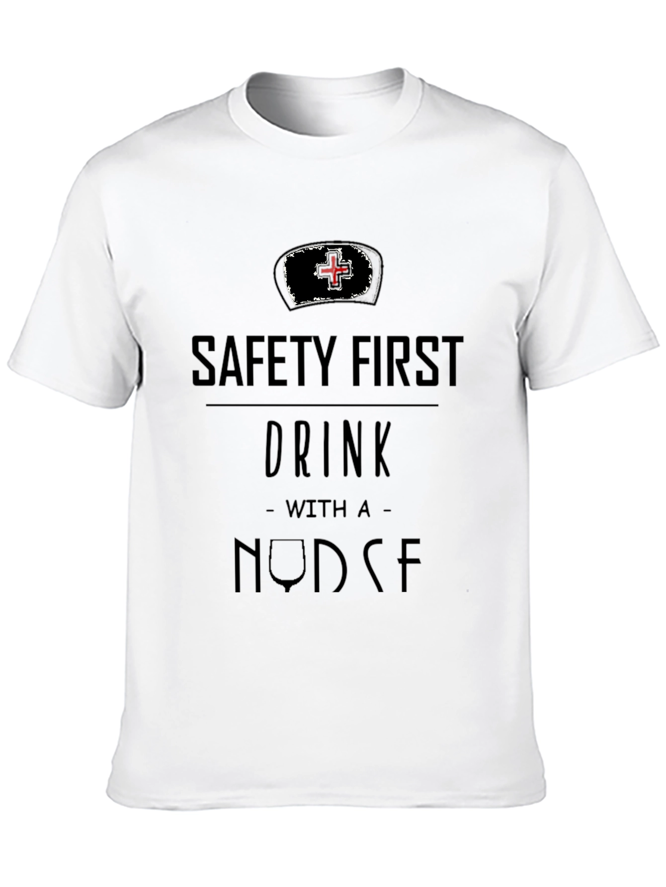 Safety First Drink With A Nurse T-Shirt