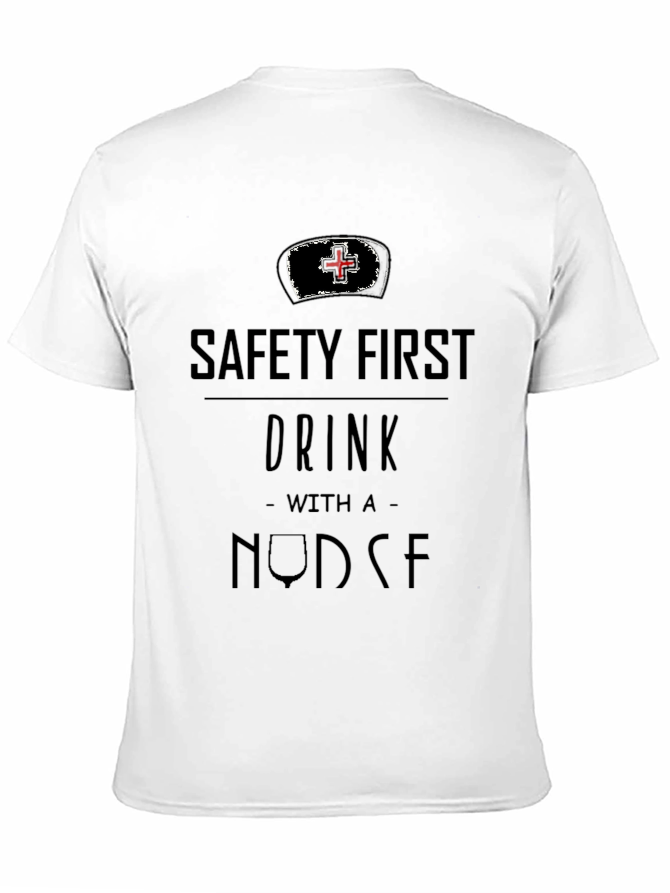 Safety First Drink With A Nurse T-Shirt