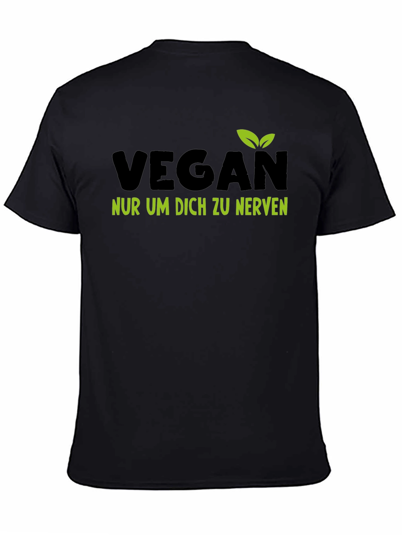 Vegan T-Shirt - Nur Um Dich Zu Nerven