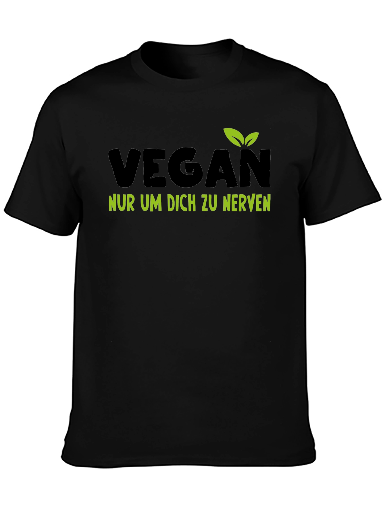 Vegan T-Shirt - Nur Um Dich Zu Nerven