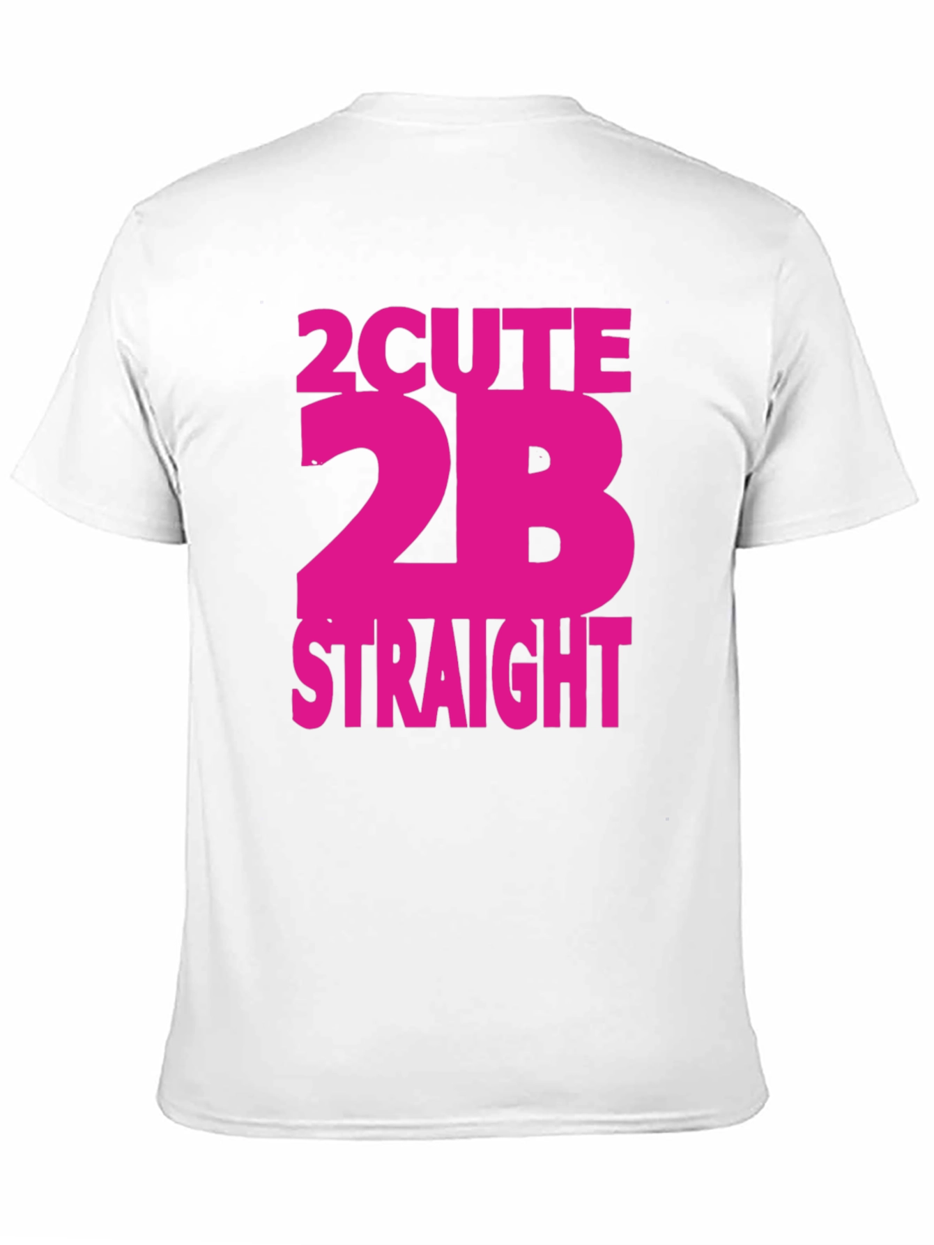 2 Cute 2B Straight T-Shirt - Bold Statement Tee