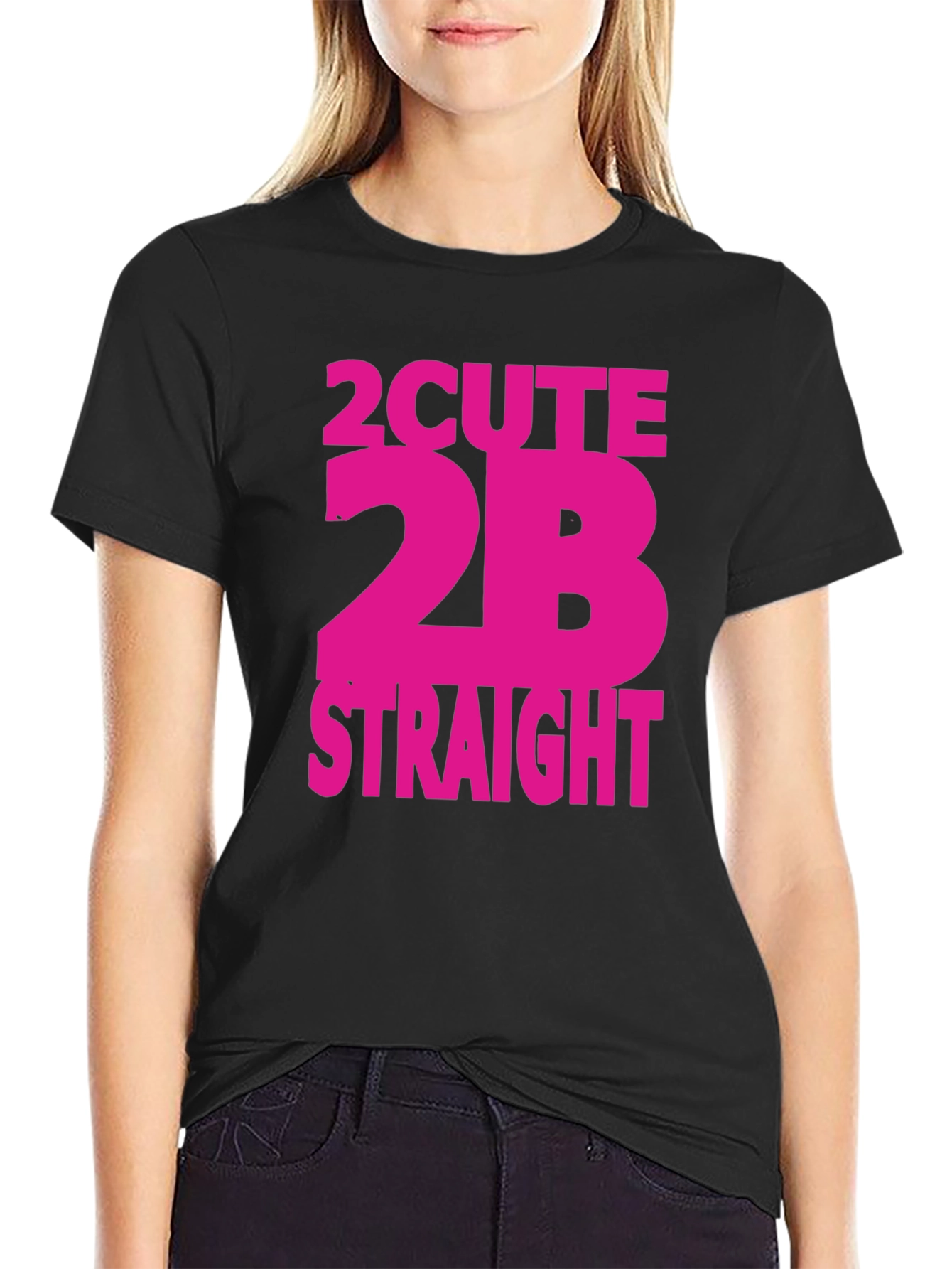 2 Cute 2B Straight T-Shirt - Bold Statement Tee