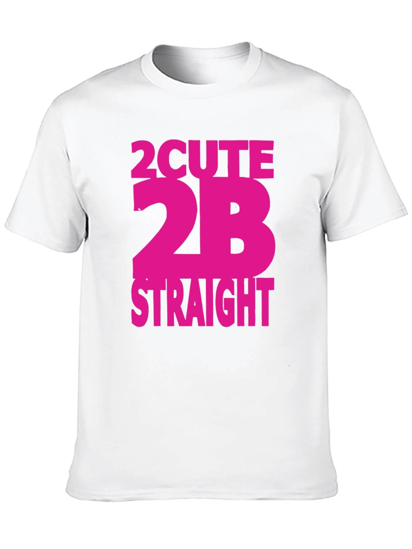 2 Cute 2B Straight T-Shirt - Bold Statement Tee