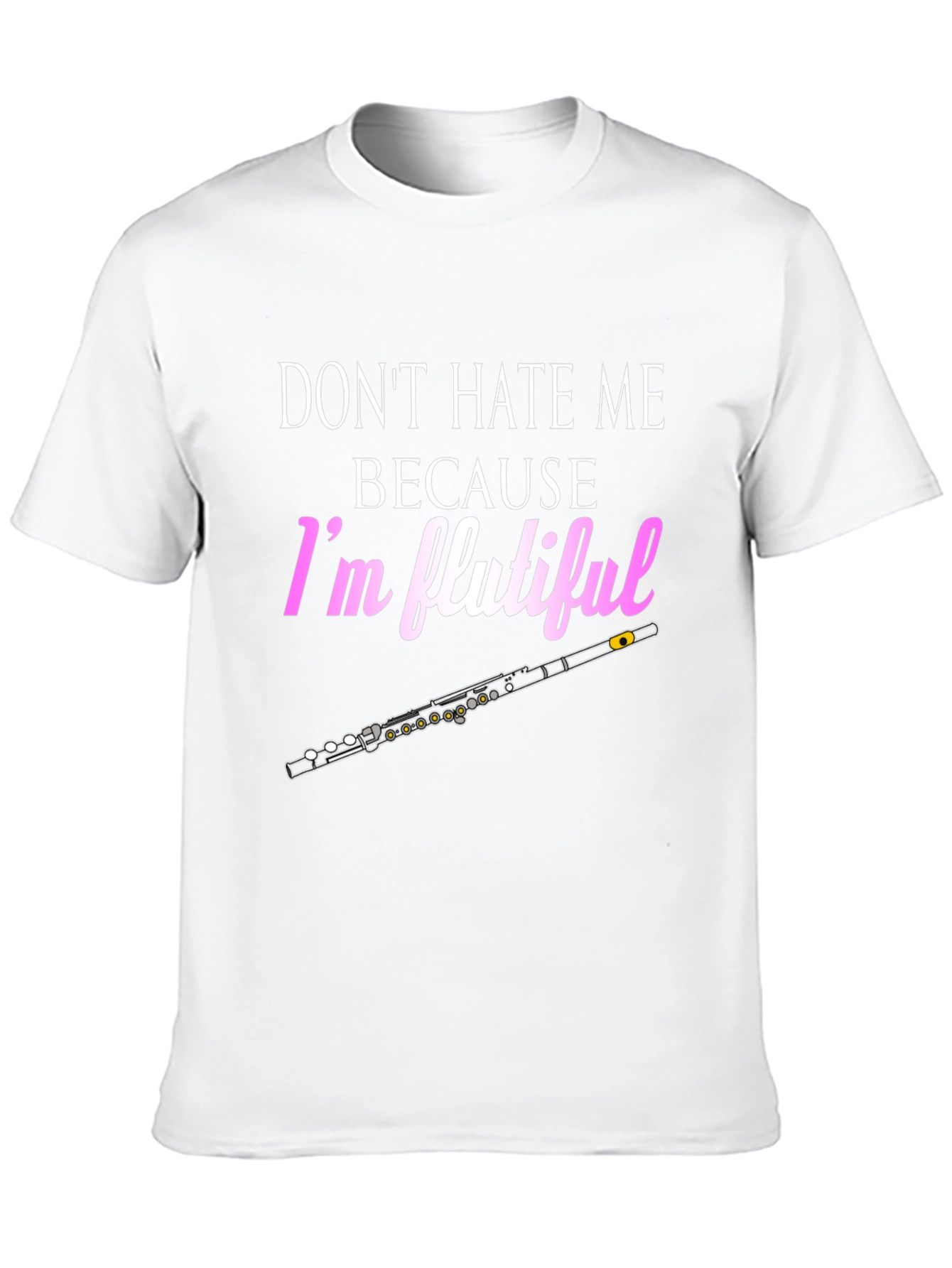 Dont Hate Me Im Flutiful T-Shirt