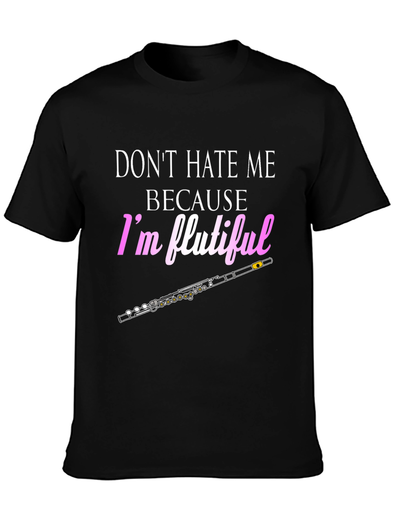 Dont Hate Me Im Flutiful T-Shirt