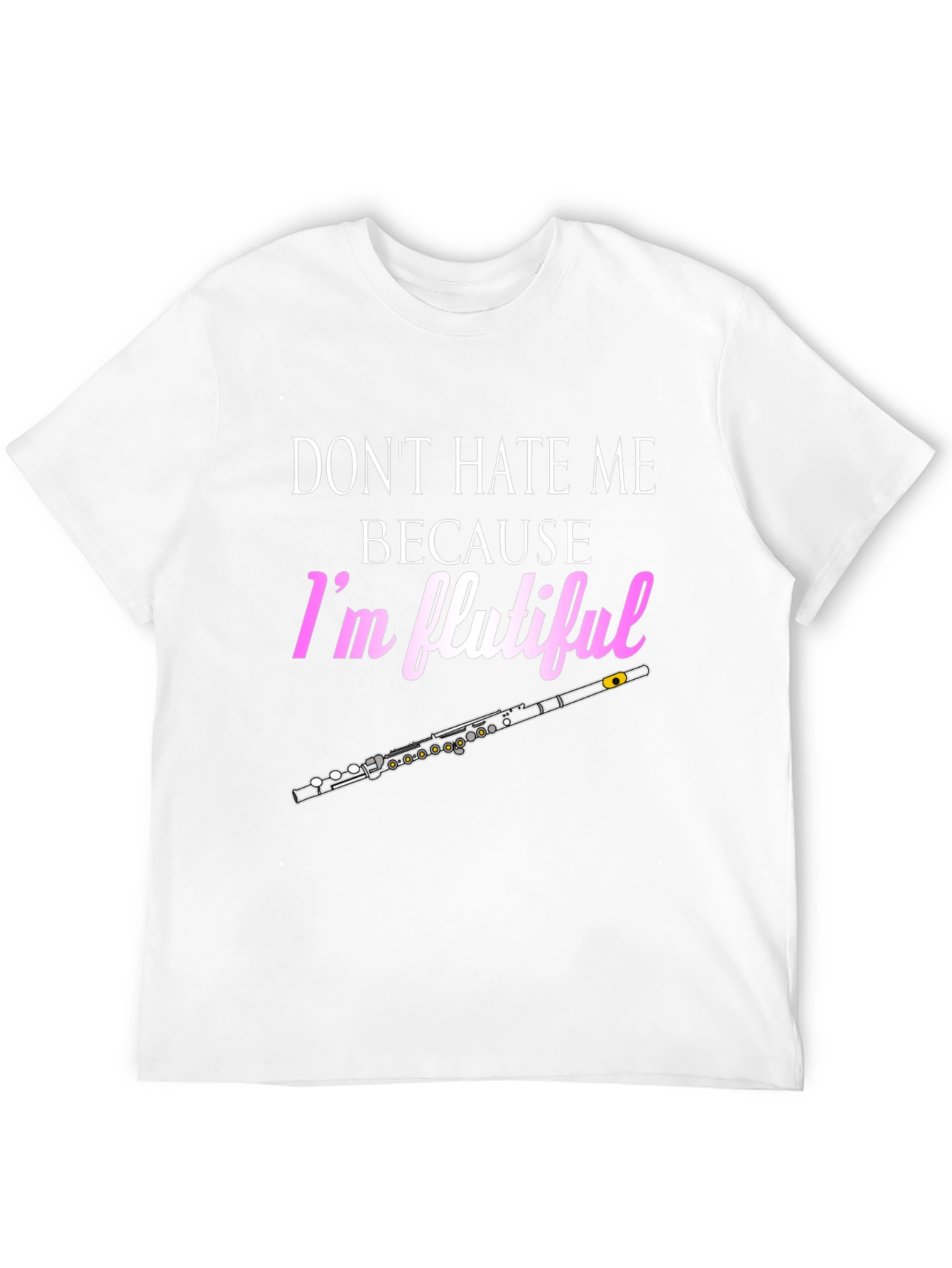 Dont Hate Me Im Flutiful T-Shirt