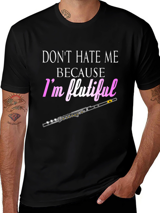 Dont Hate Me Im Flutiful T-Shirt
