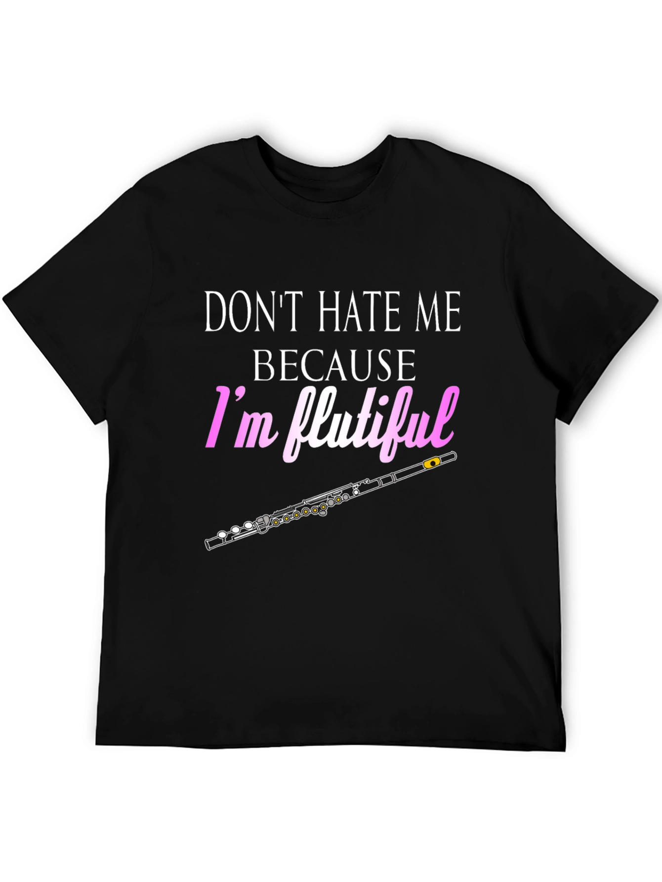 Dont Hate Me Im Flutiful T-Shirt