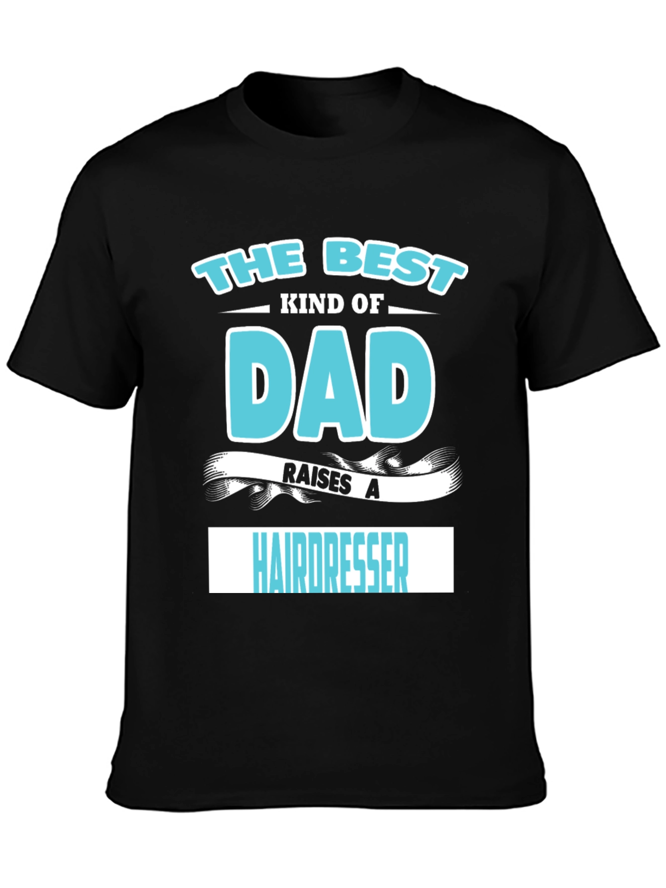Best Dad Raises A Hairdresser Graphic T-Shirt