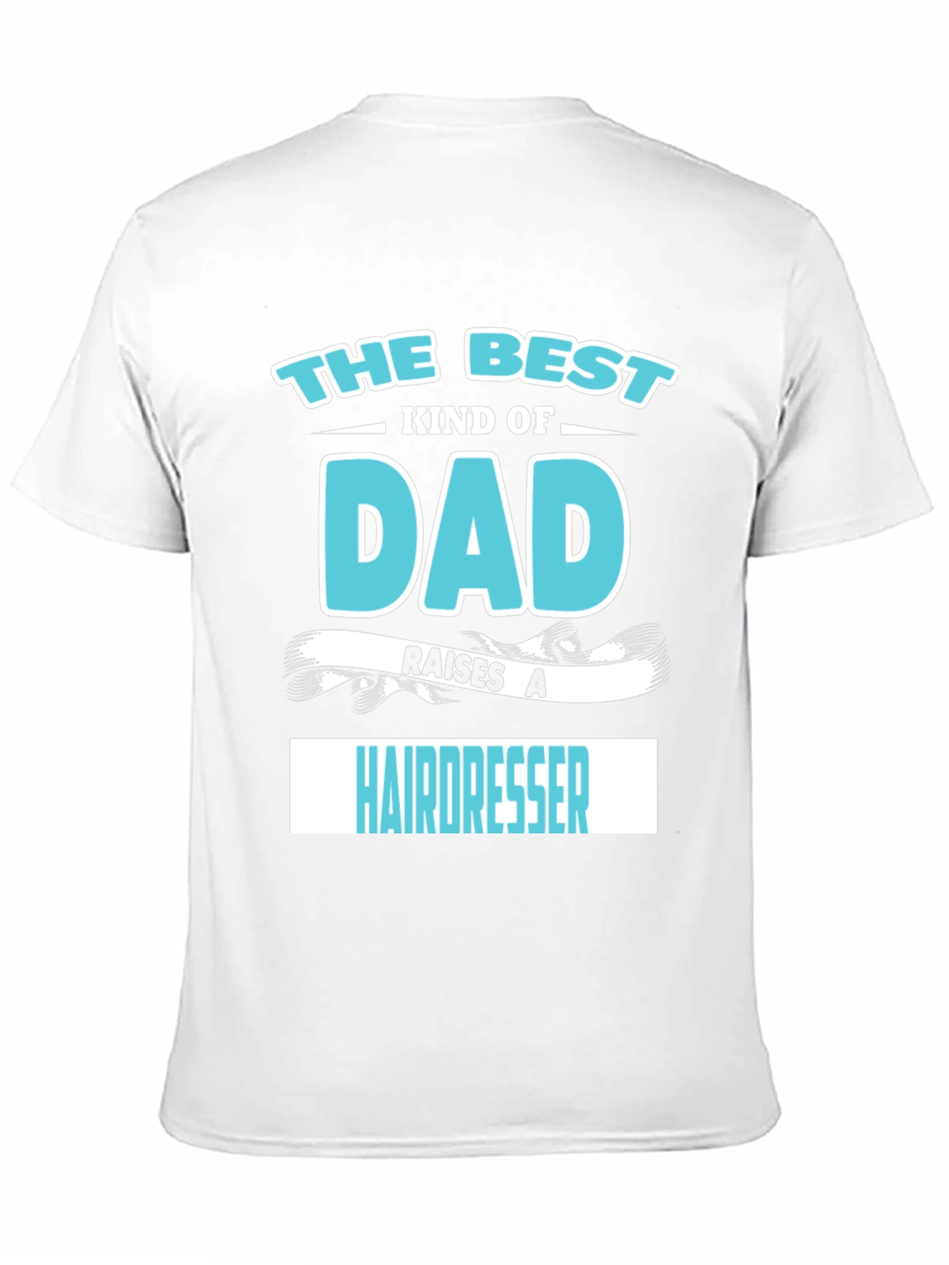 Best Dad Raises A Hairdresser Graphic T-Shirt