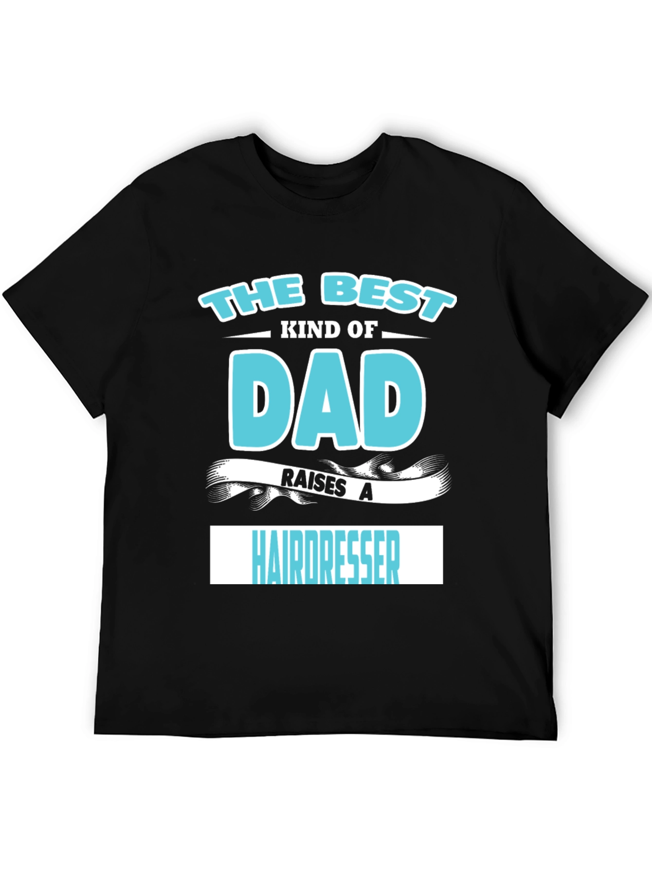 Best Dad Raises A Hairdresser Graphic T-Shirt