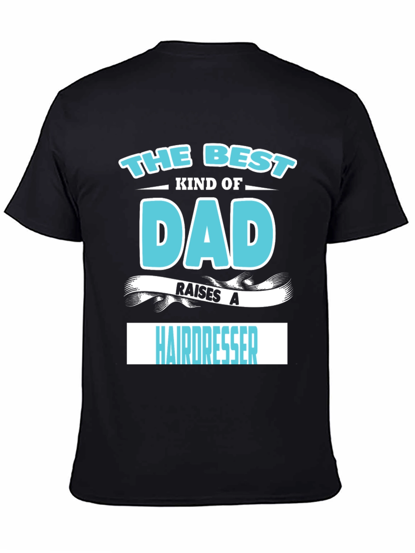 Best Dad Raises A Hairdresser Graphic T-Shirt