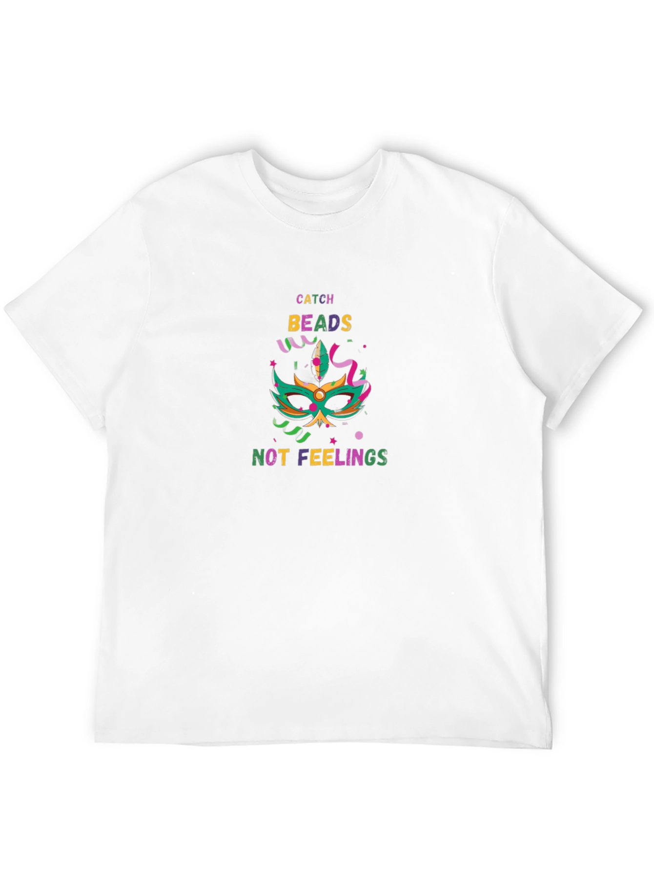 Catch Beads Not Feelings Mardi Gras T-Shirt