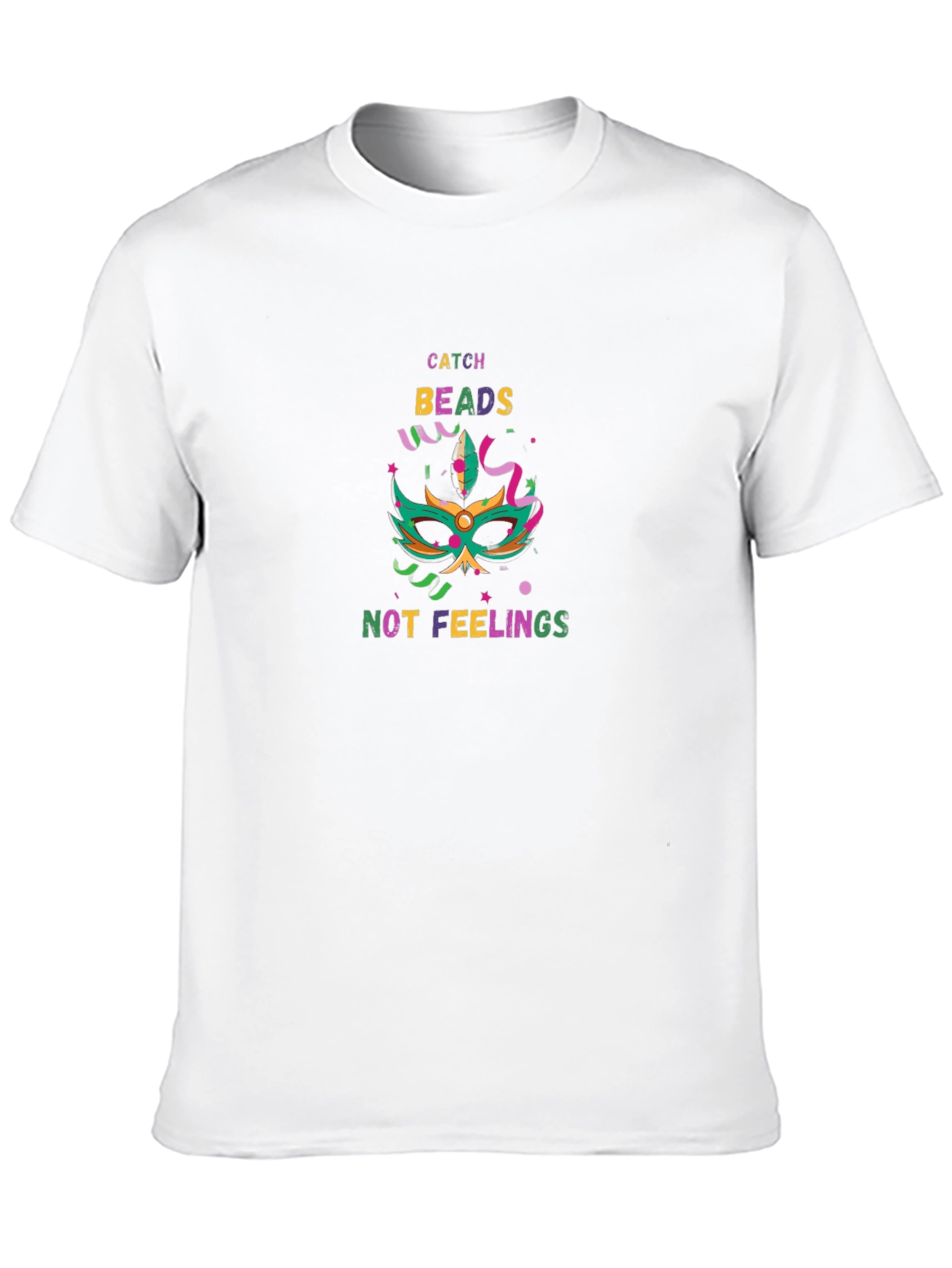 Catch Beads Not Feelings Mardi Gras T-Shirt