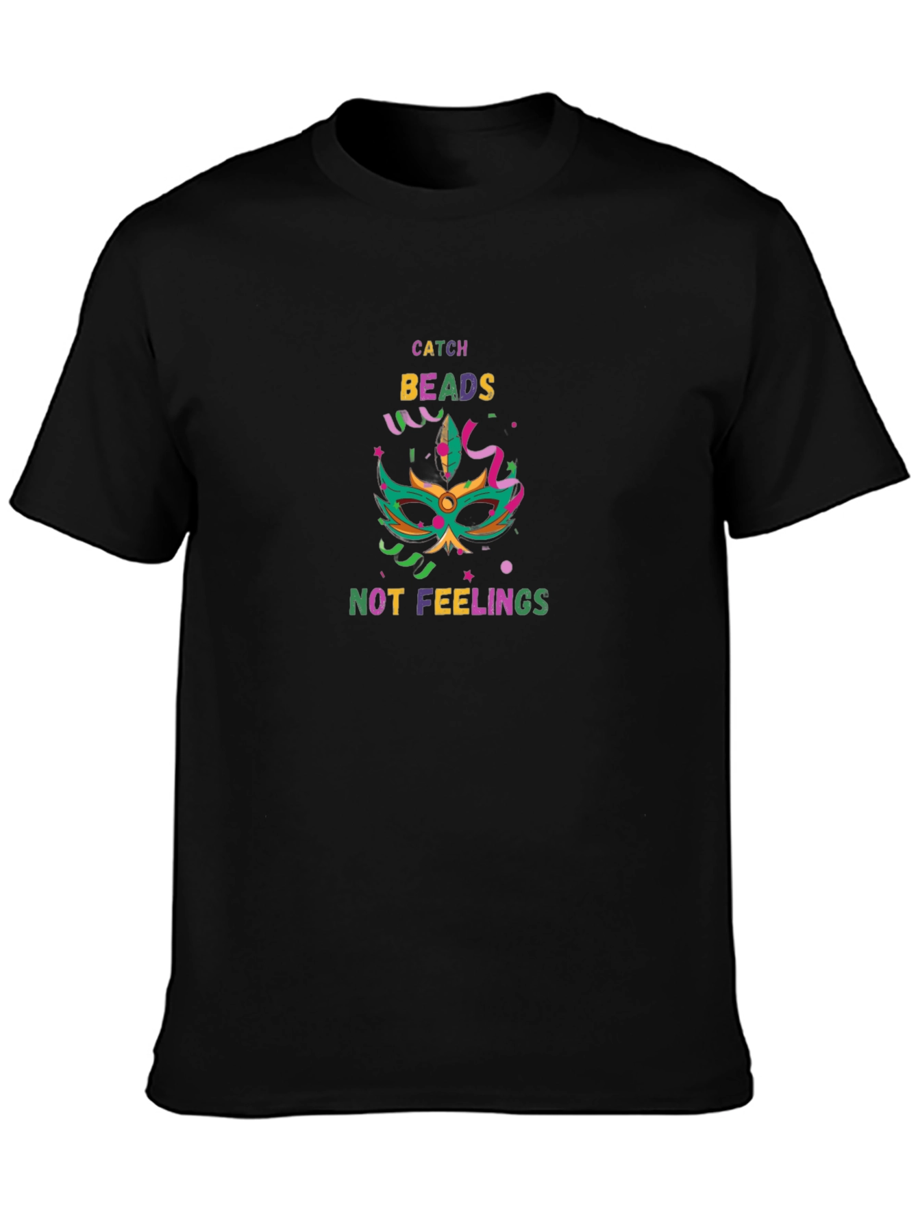 Catch Beads Not Feelings Mardi Gras T-Shirt
