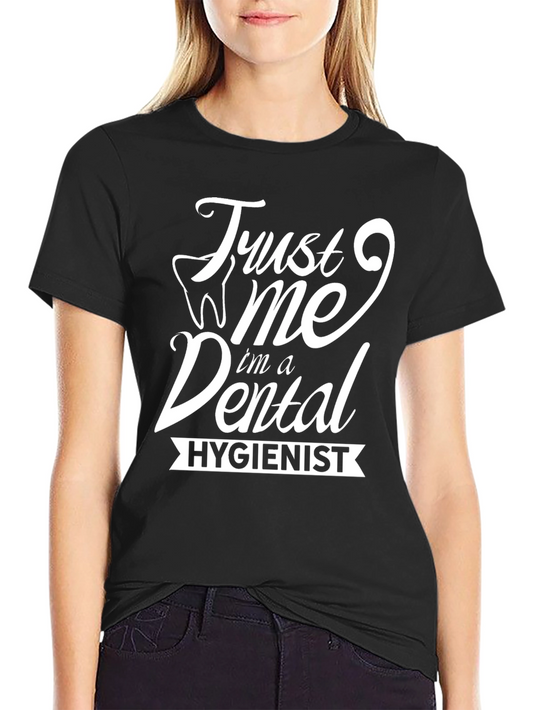 Trust Me Im a Dental Hygienist T-Shirt