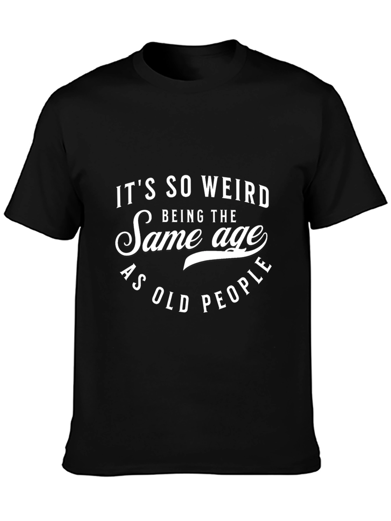Funny Same Age as Old People Black T-Shirt