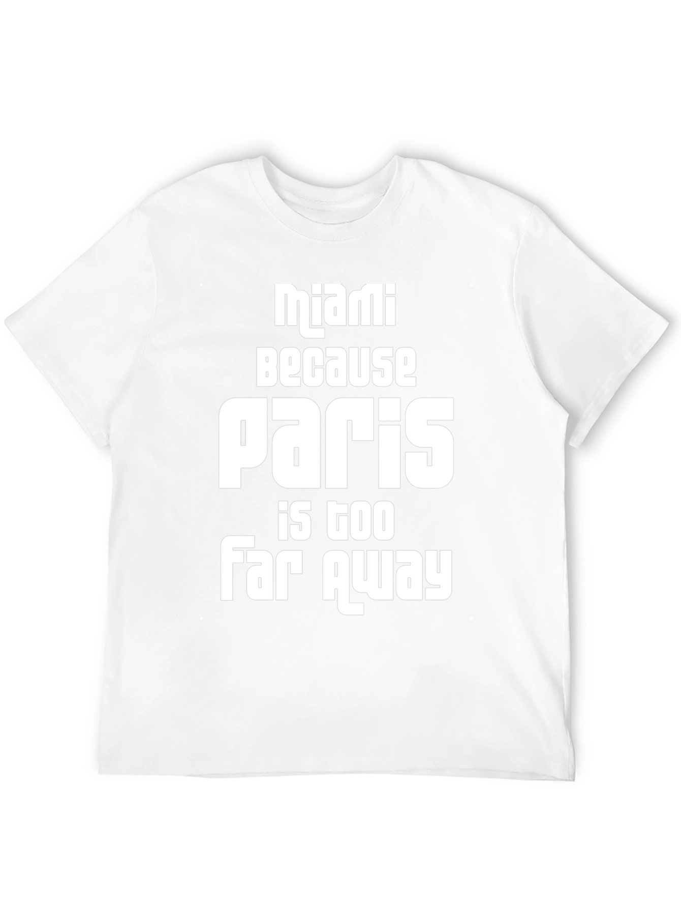 Miami Because Paris is Too Far Away T-Shirt