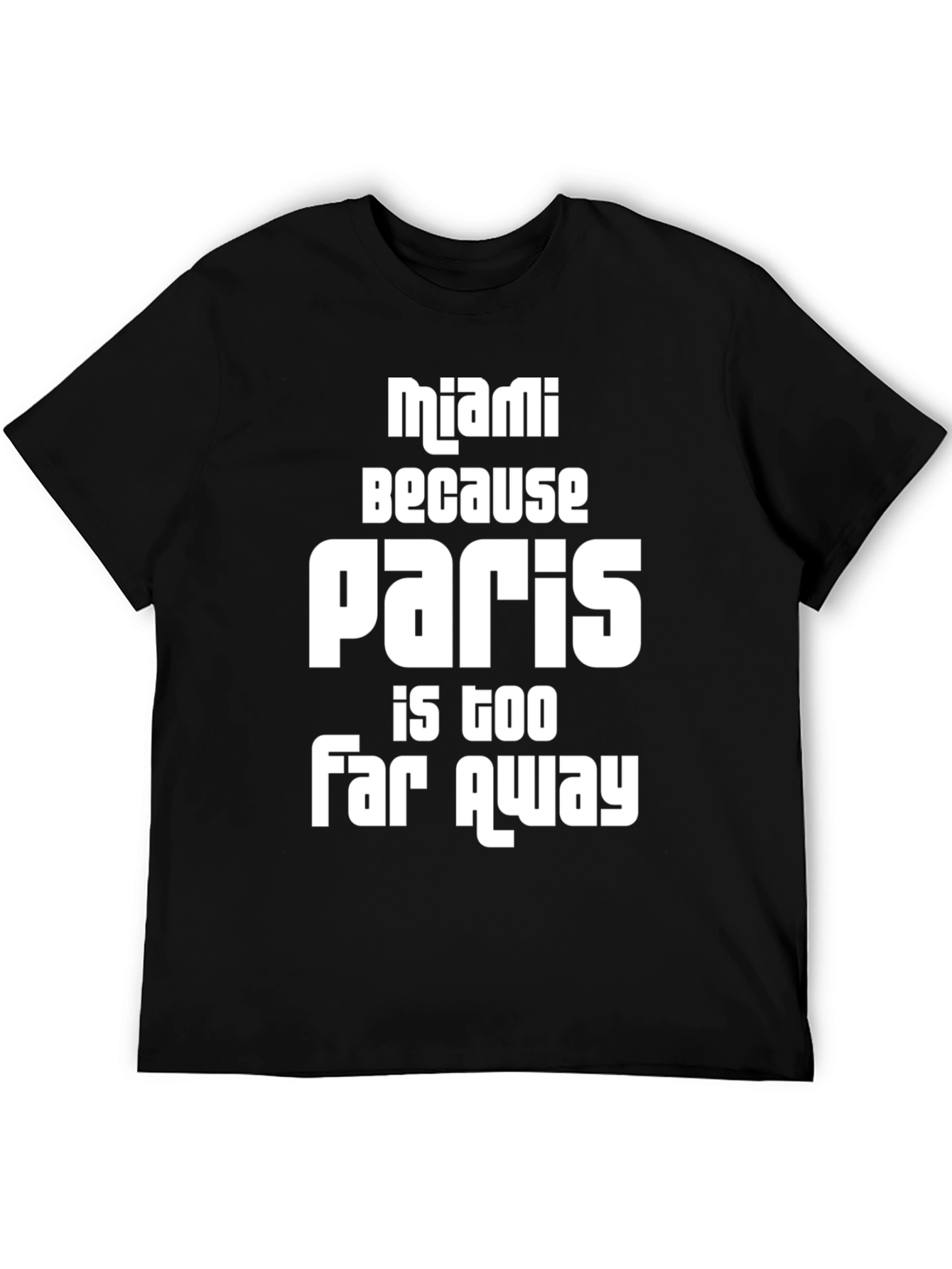 Miami Because Paris is Too Far Away T-Shirt