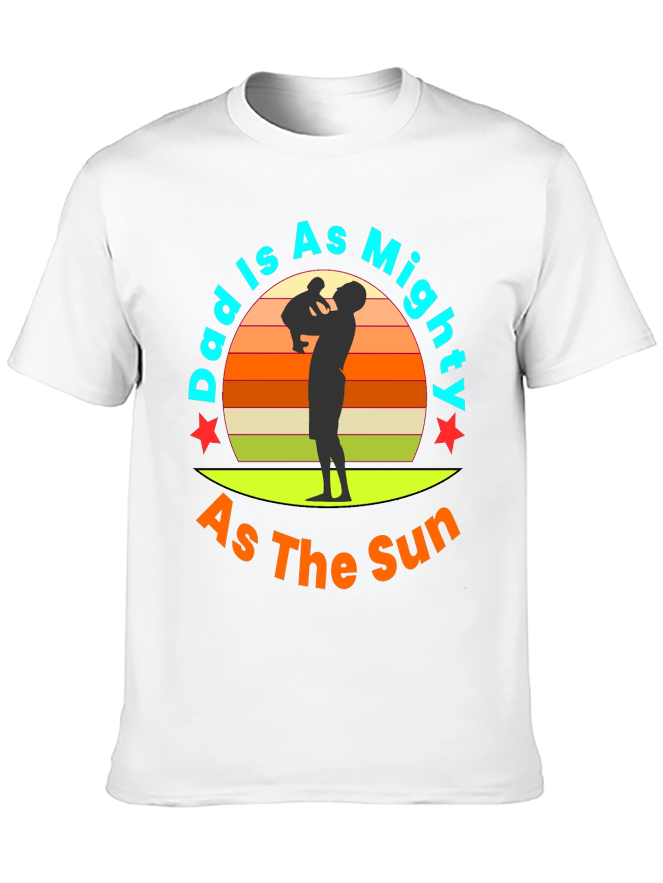 Dad Is As Mighty As The Sun T-Shirt