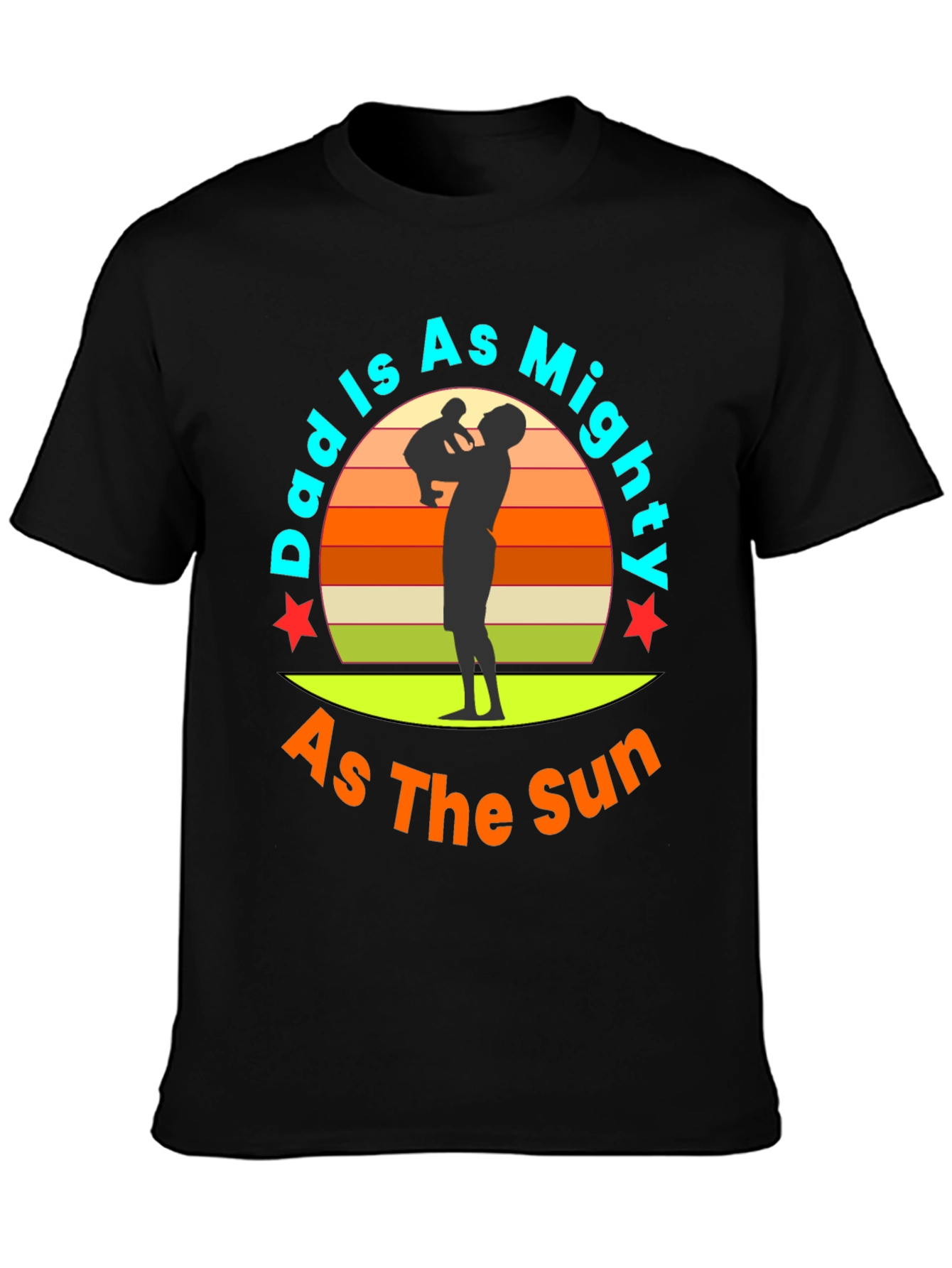 Dad Is As Mighty As The Sun T-Shirt