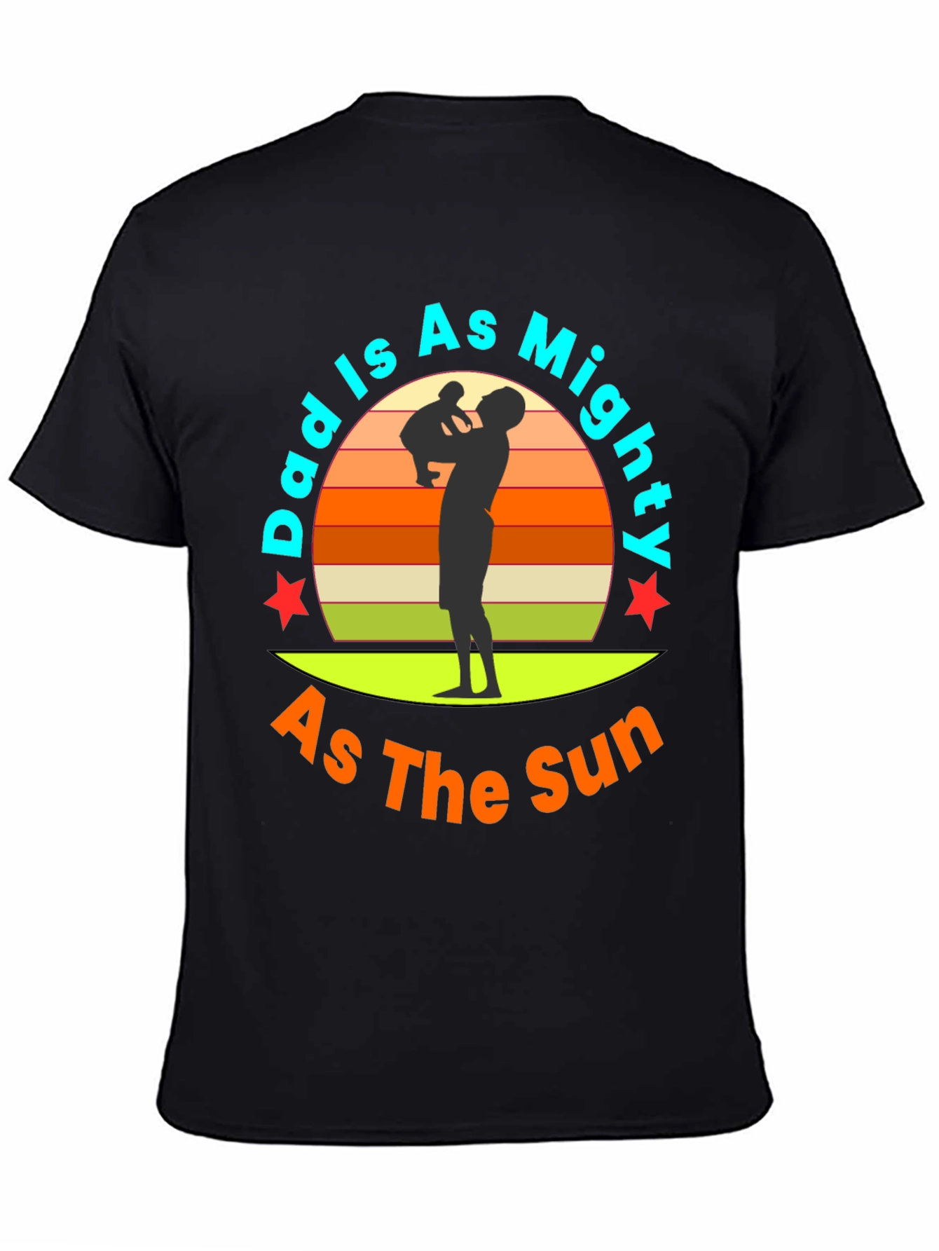 Dad Is As Mighty As The Sun T-Shirt