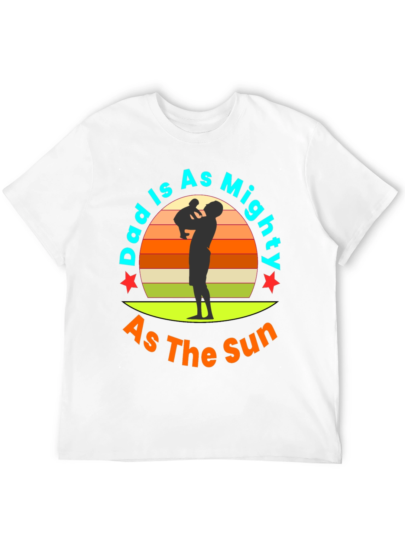 Dad Is As Mighty As The Sun T-Shirt