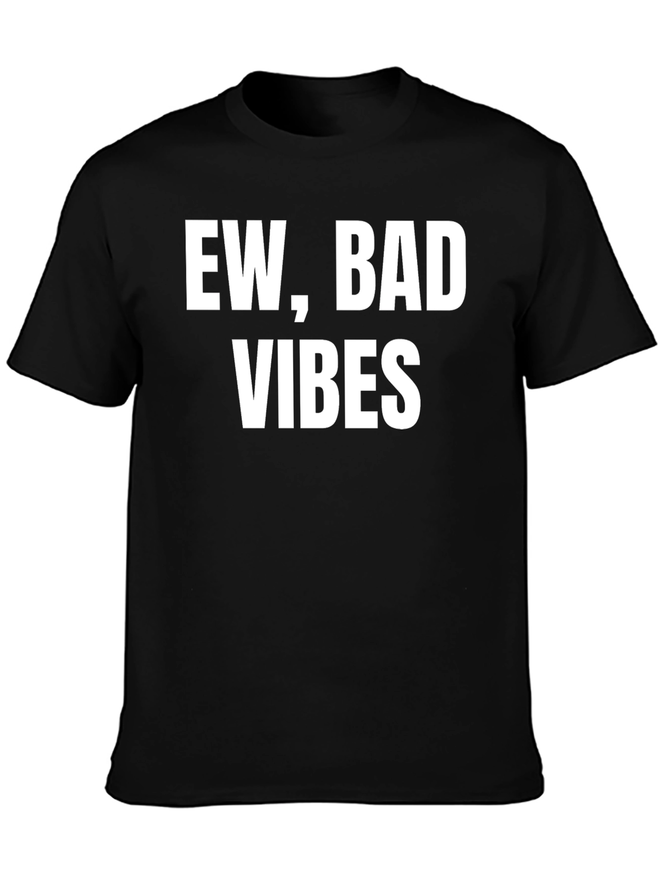 Ew Bad Vibes T-Shirt - Sarcastic Graphic Tee